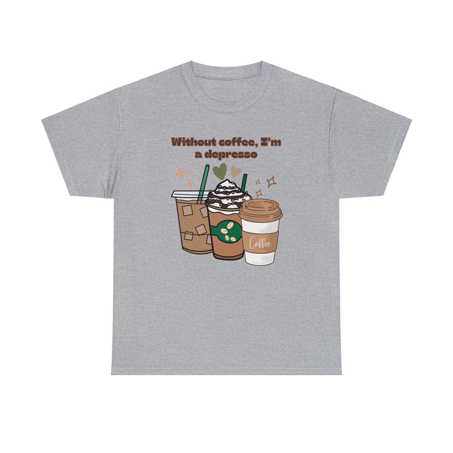 Best Unisex Coffee T-Shirt "Without coffee, I'm a Depresso"