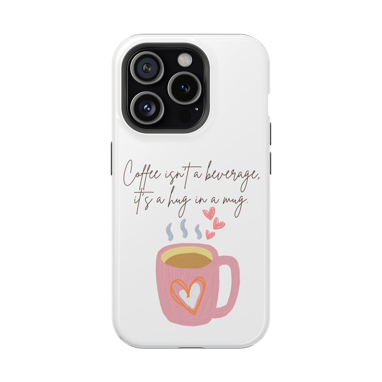 Best Impact-Resistant Phone Cases "Coffee isn't a beverage, it's a Hug in a Mug"