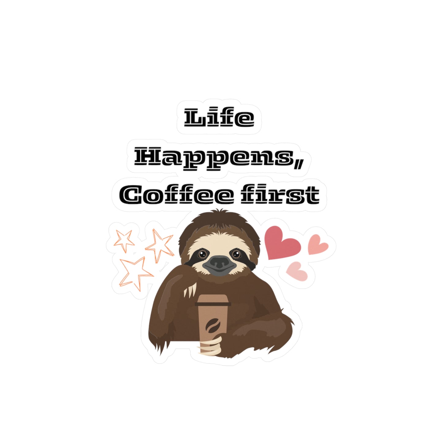 Life Happens Coffee First Sloth Sticker USA Waterproof Vinyl