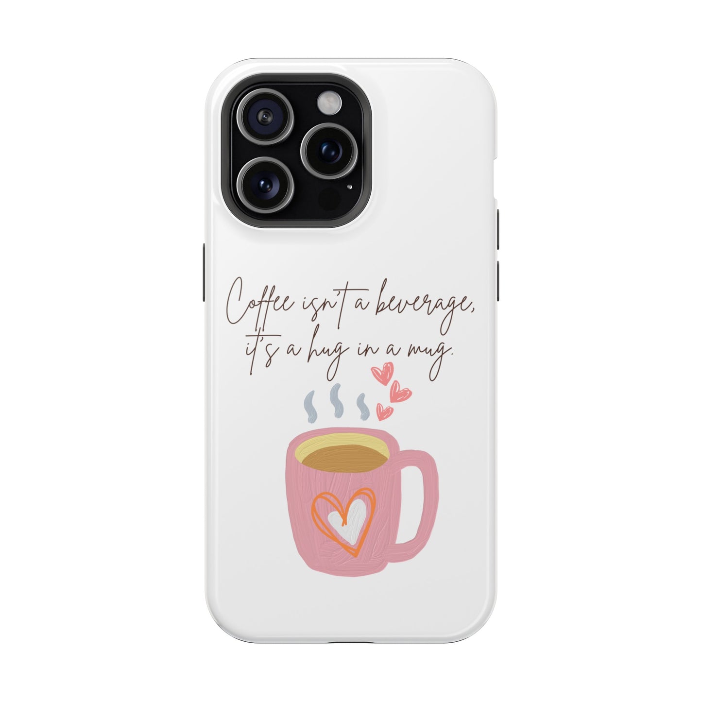 Best Impact-Resistant Phone Cases "Coffee isn't a beverage, it's a Hug in a Mug"