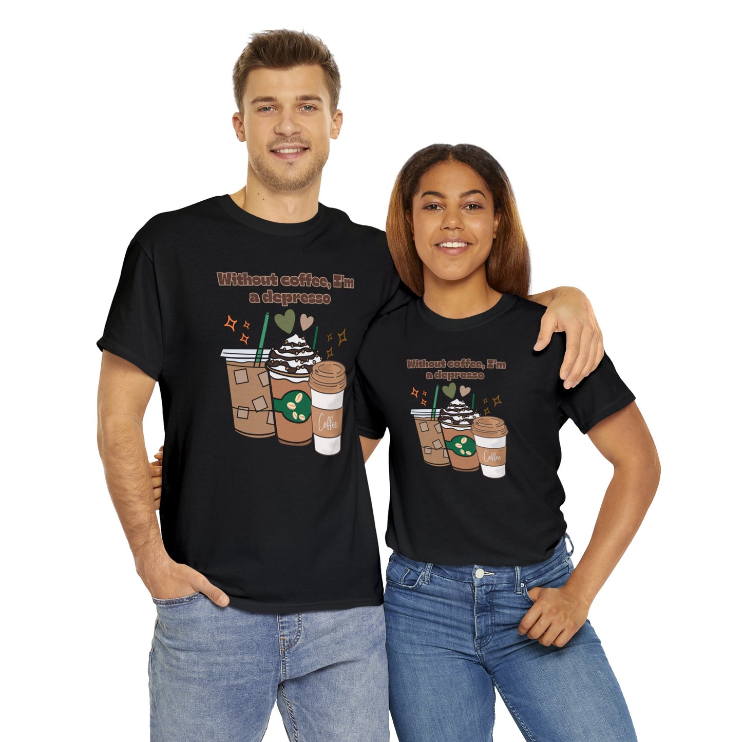 Best Unisex Coffee T-Shirt "Without coffee, I'm a Depresso"