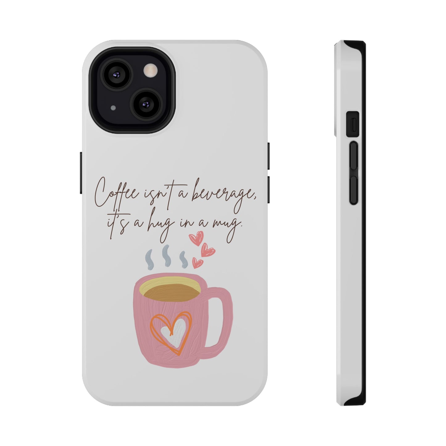 Best Impact-Resistant Phone Cases "Coffee isn't a beverage, it's a Hug in a Mug"