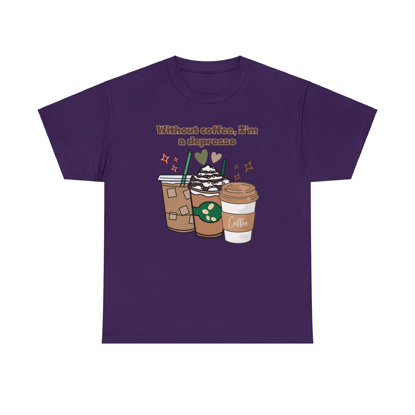 Best Unisex Coffee T-Shirt "Without coffee, I'm a Depresso"