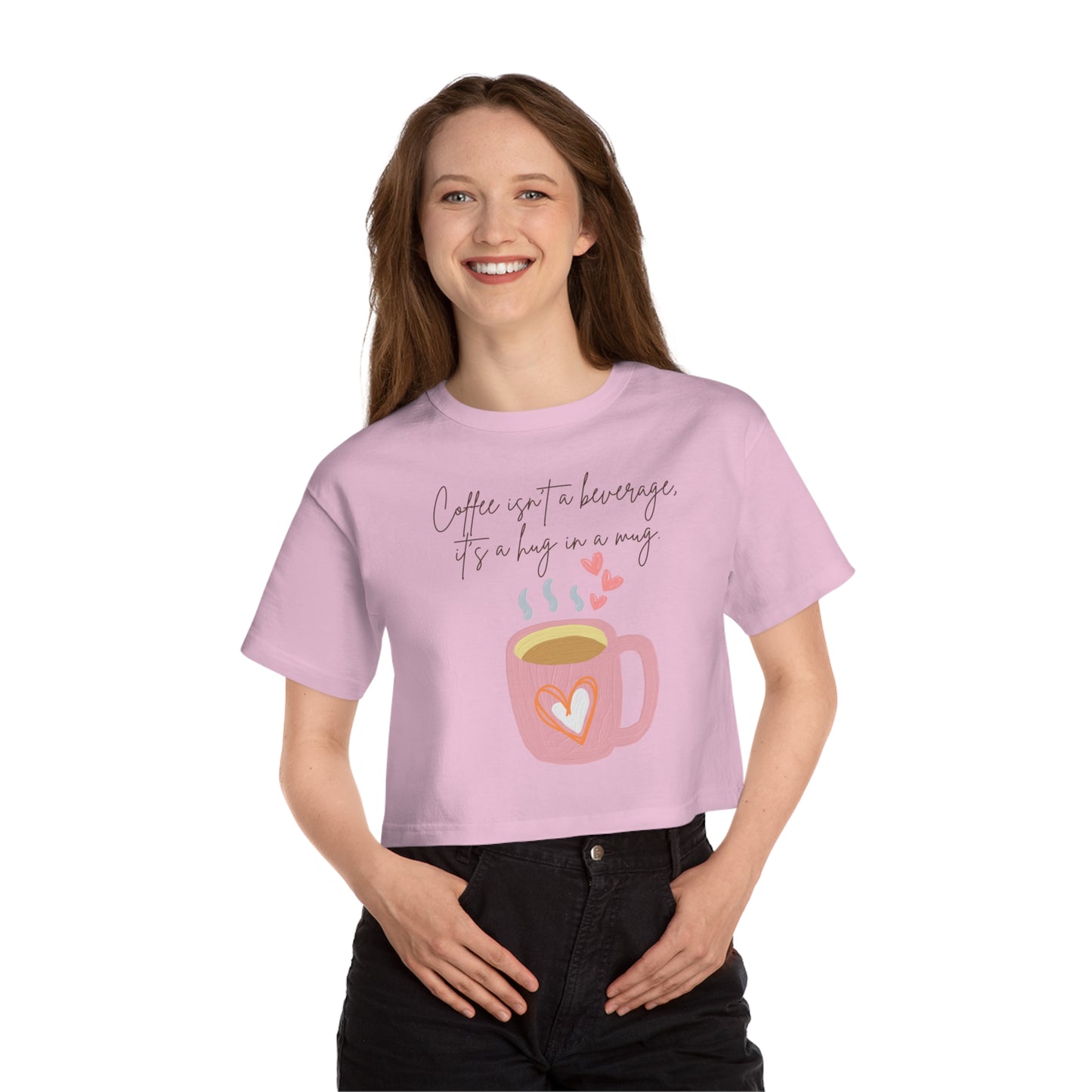 Best Champion Coffee Cropped T-Shirt "Coffee isn't a beverage, it's a Hug in a Mug"
