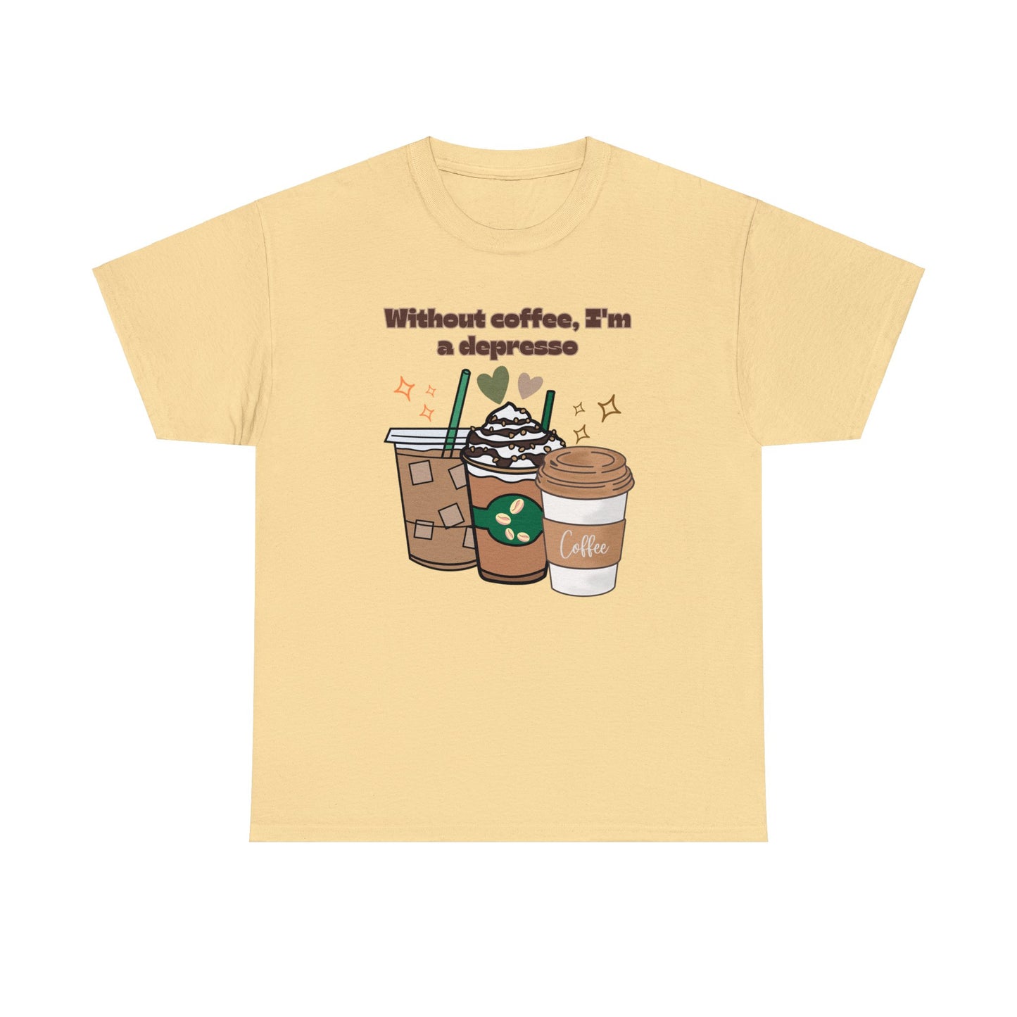 Best Unisex Coffee T-Shirt "Without coffee, I'm a Depresso"