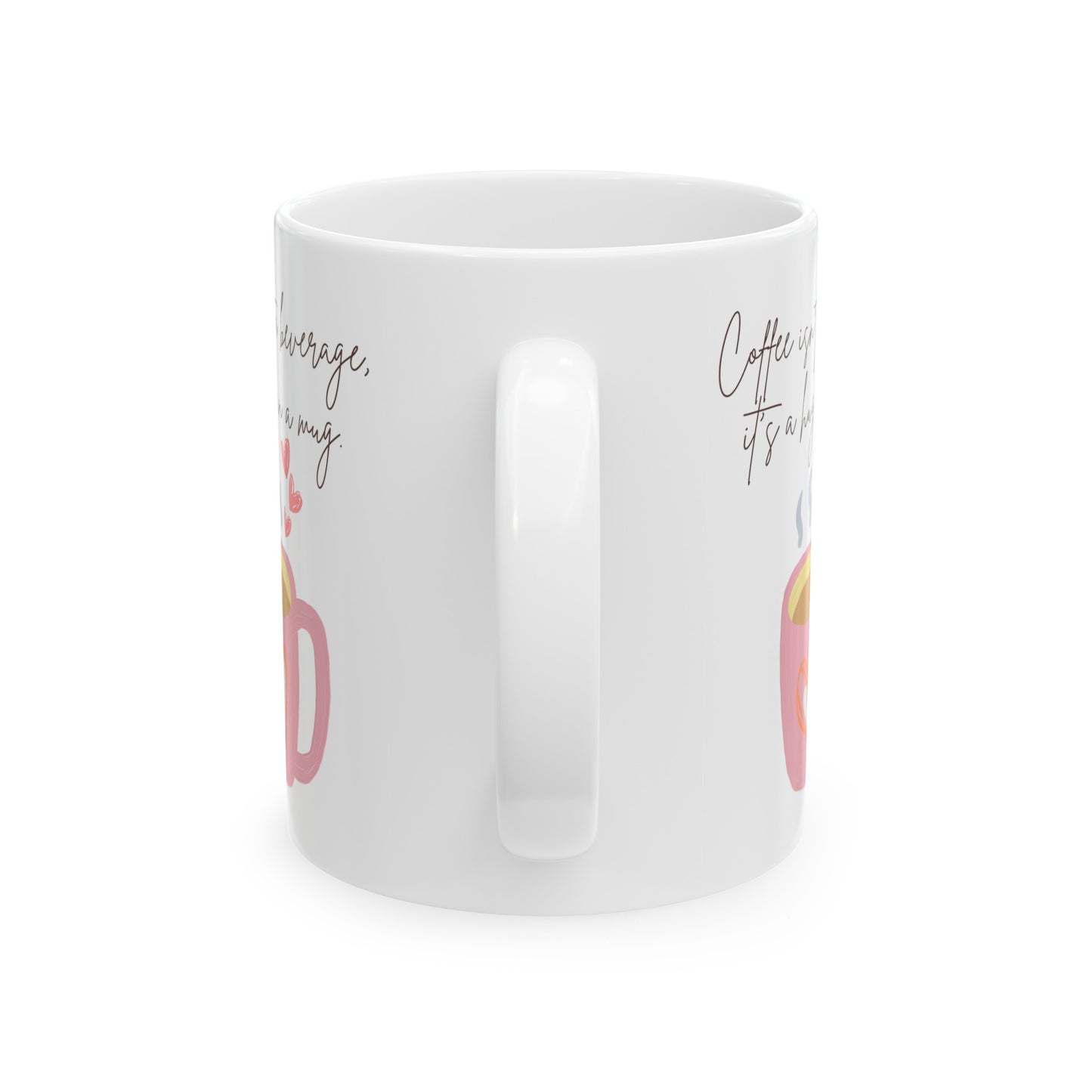 Best Ceramic Coffee Mug, (11oz, 15oz) "Coffee isn't a beverage, it's a Hug in a Mug"