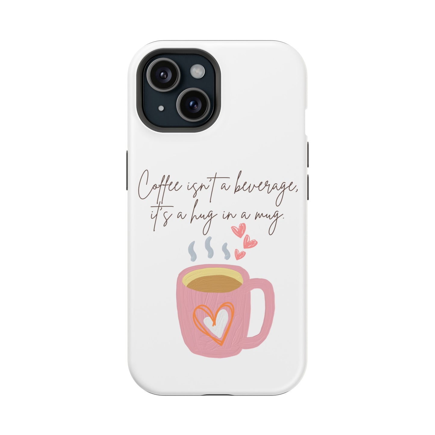 Best Impact-Resistant Phone Cases "Coffee isn't a beverage, it's a Hug in a Mug"