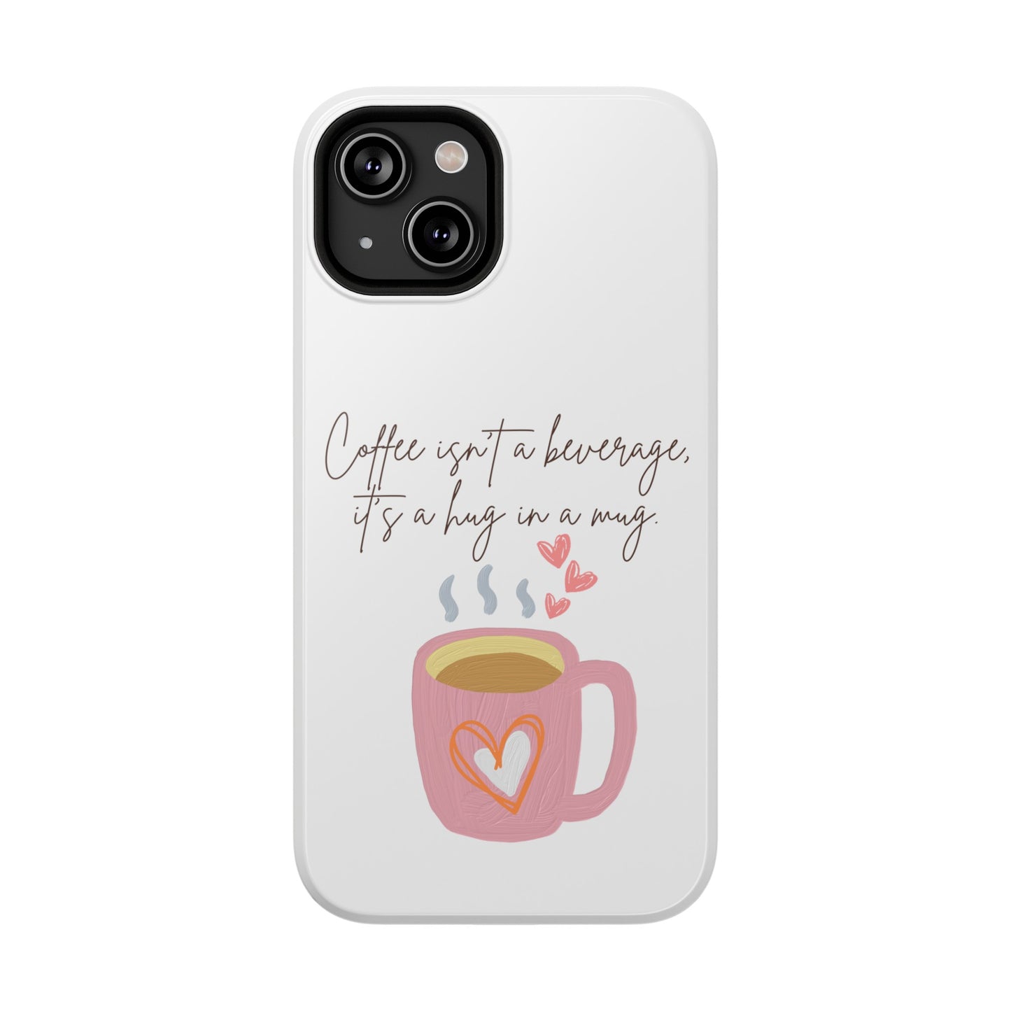 Best Impact-Resistant Phone Cases "Coffee isn't a beverage, it's a Hug in a Mug"