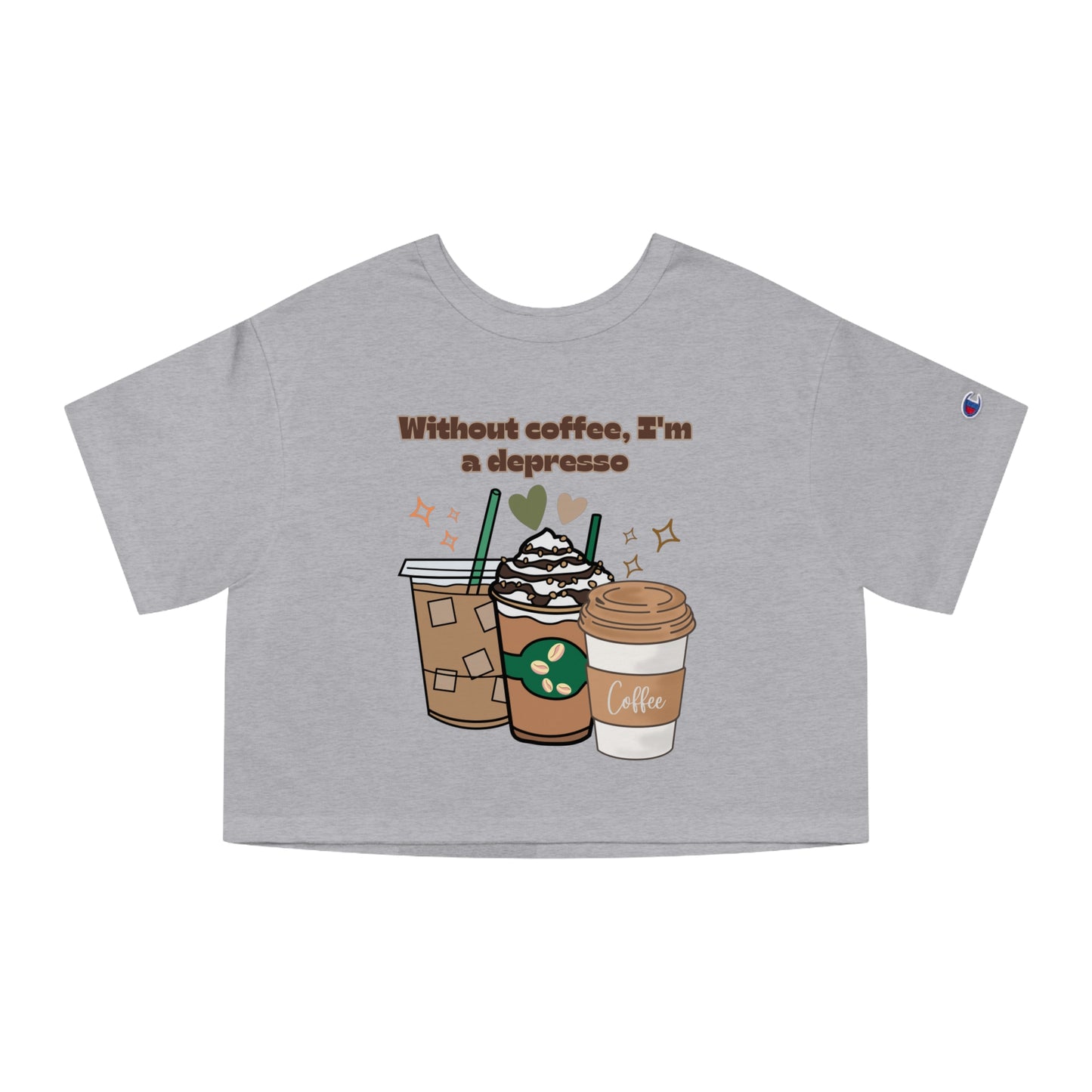Best Champion Coffee Cropped T-Shirt "Without coffee, I'm a Depresso"