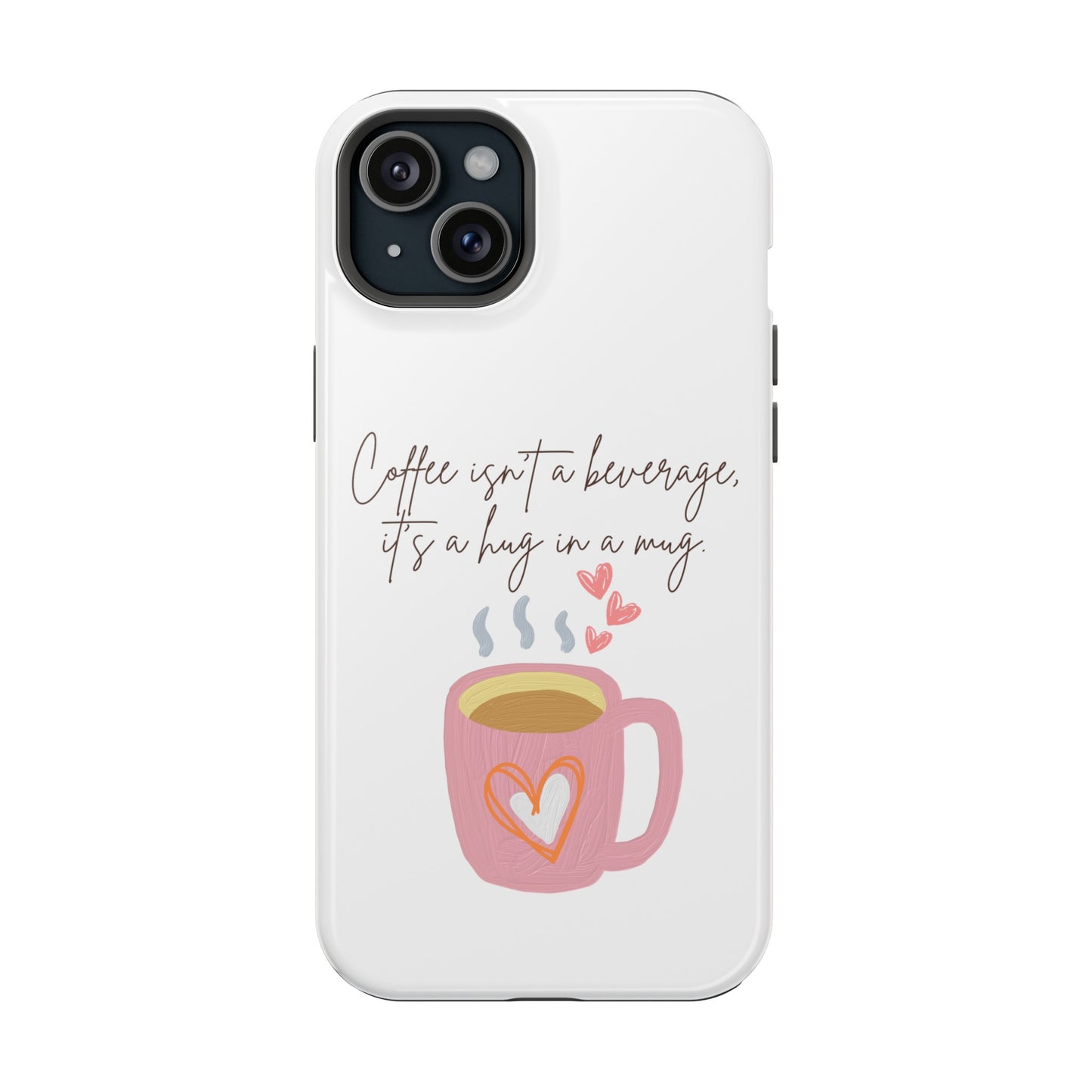 Best Impact-Resistant Phone Cases "Coffee isn't a beverage, it's a Hug in a Mug"