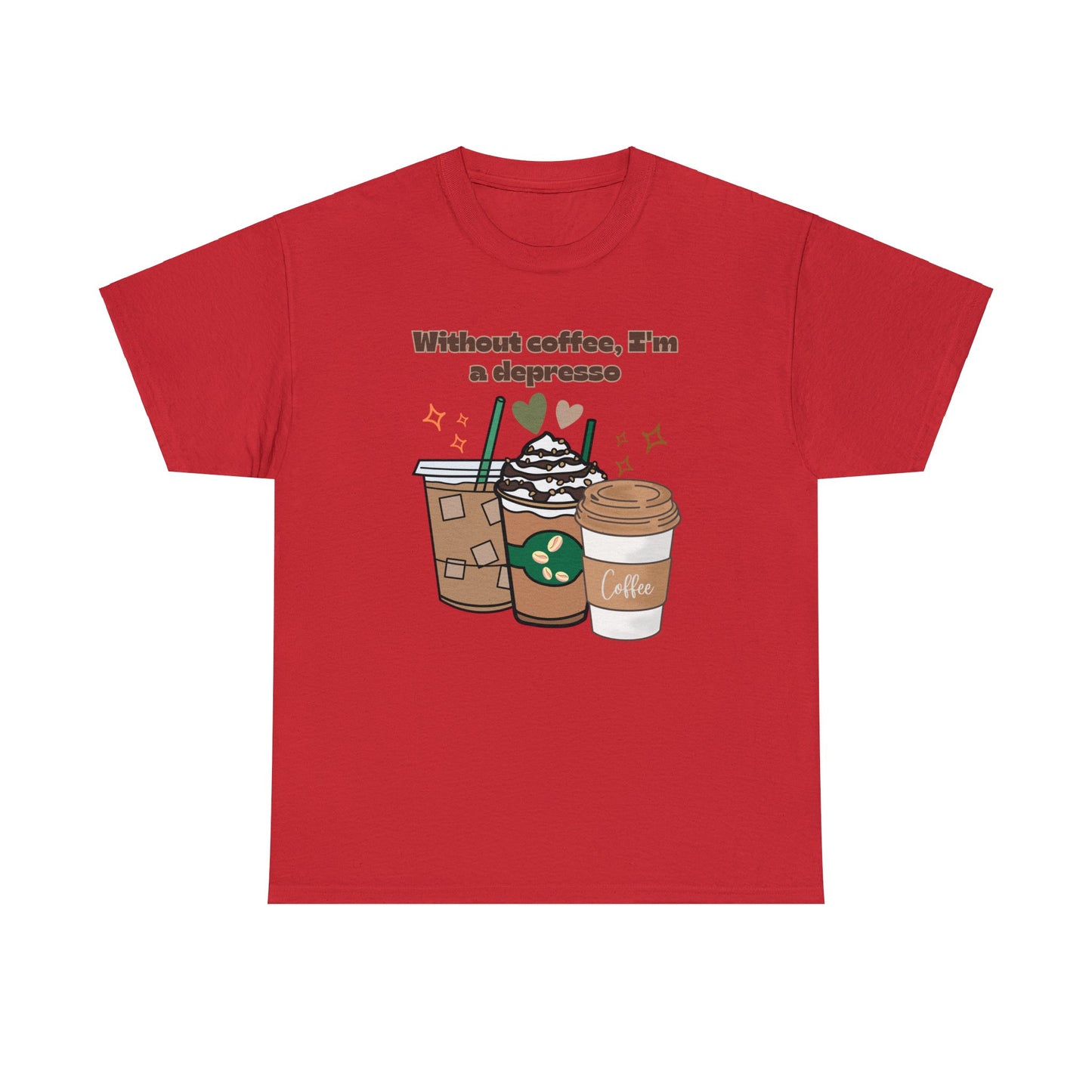 Best Unisex Coffee T-Shirt "Without coffee, I'm a Depresso"
