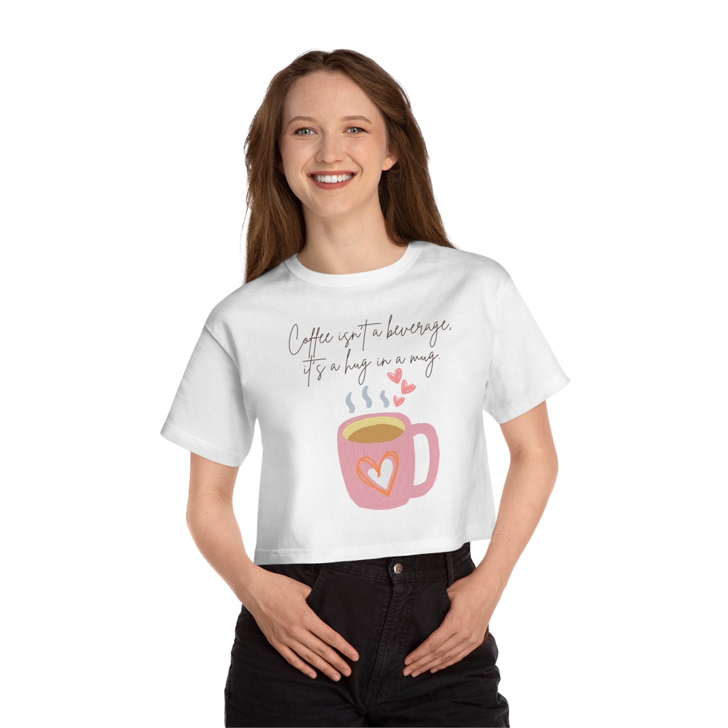 Best Champion Coffee Cropped T-Shirt "Coffee isn't a beverage, it's a Hug in a Mug"