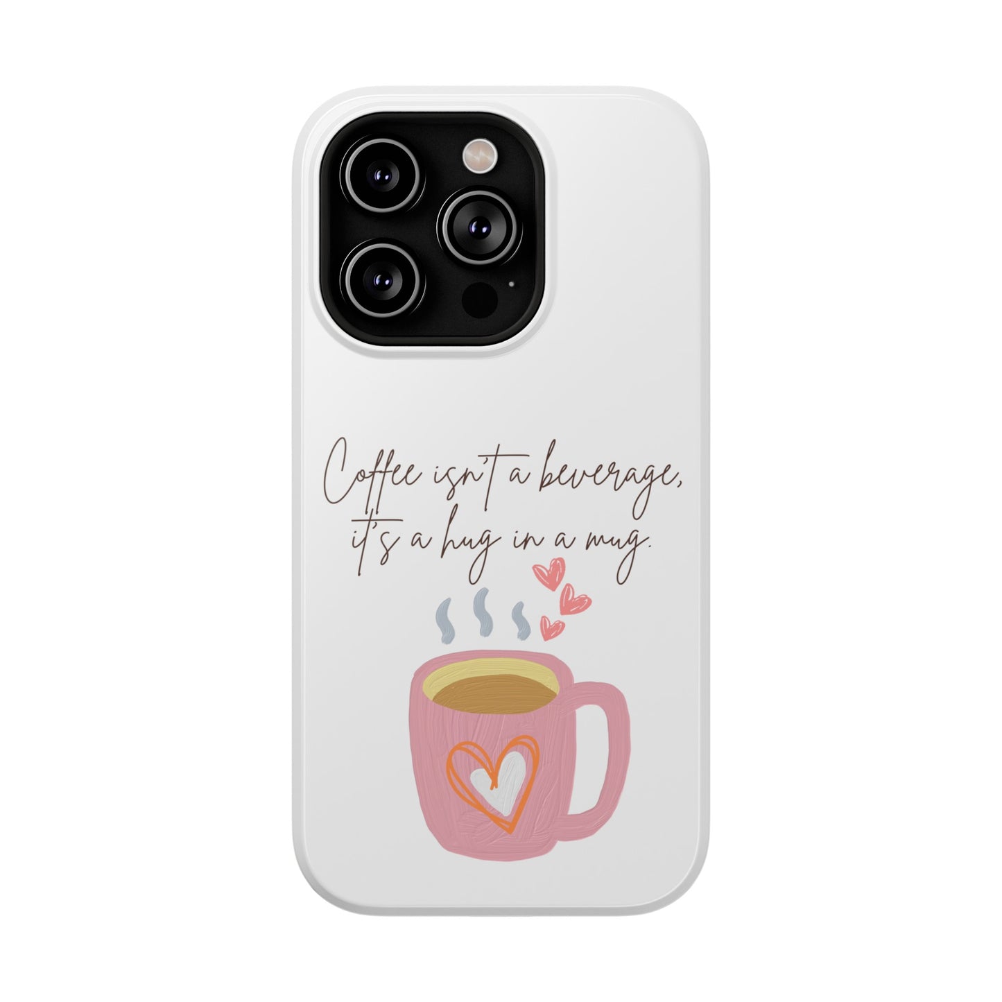 Best Impact-Resistant Phone Cases "Coffee isn't a beverage, it's a Hug in a Mug"