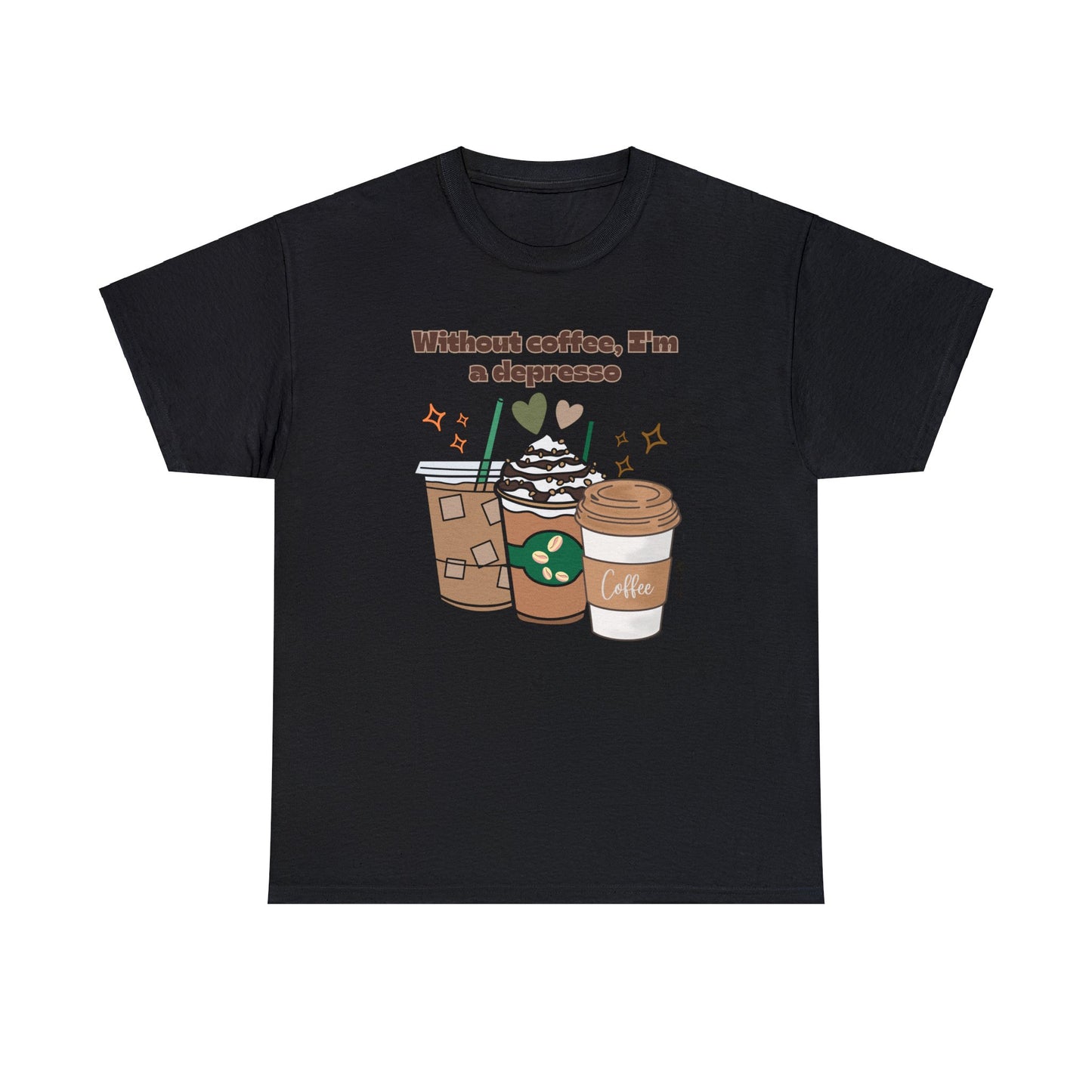 Best Unisex Coffee T-Shirt "Without coffee, I'm a Depresso"