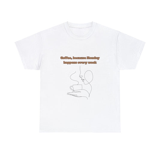 Best Unisex Coffee T-Shirt "Coffee: because Monday happens every week"