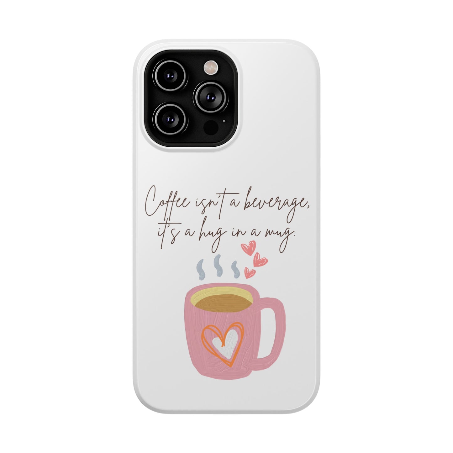 Best Impact-Resistant Phone Cases "Coffee isn't a beverage, it's a Hug in a Mug"