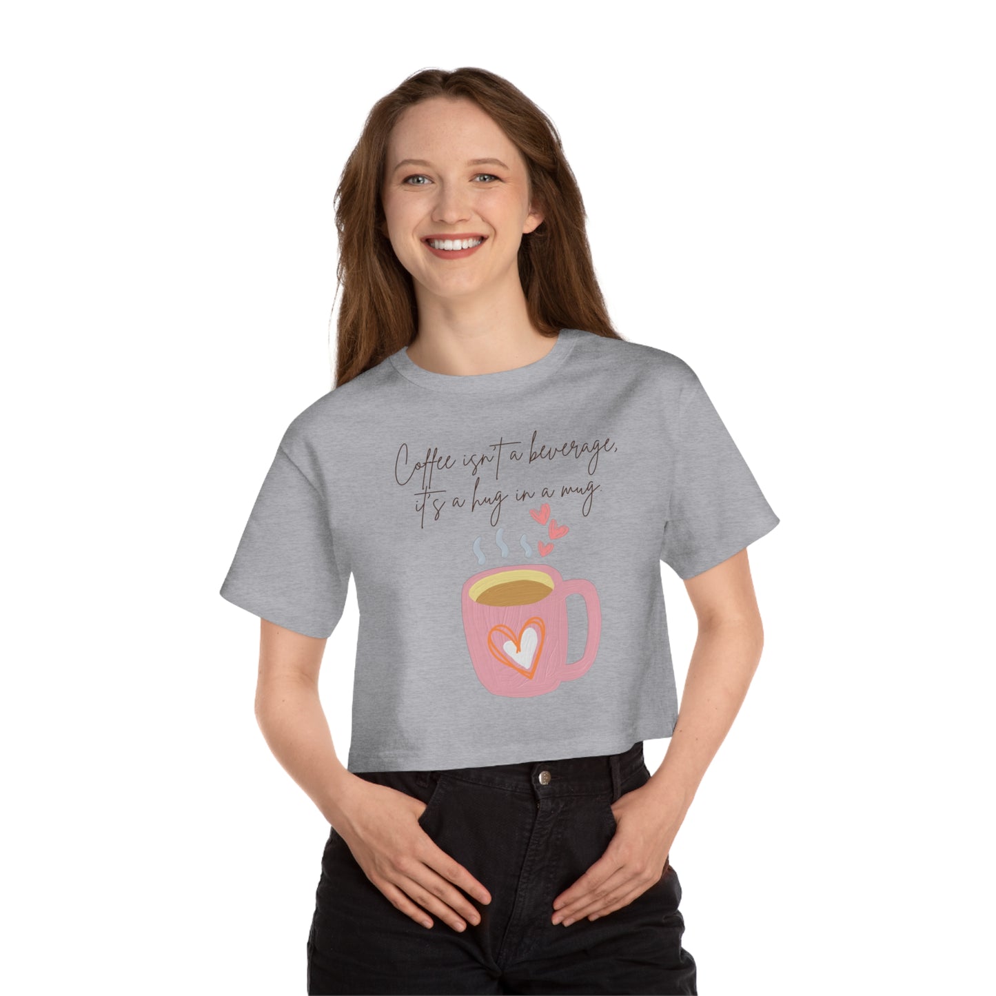 Best Champion Coffee Cropped T-Shirt "Coffee isn't a beverage, it's a Hug in a Mug"