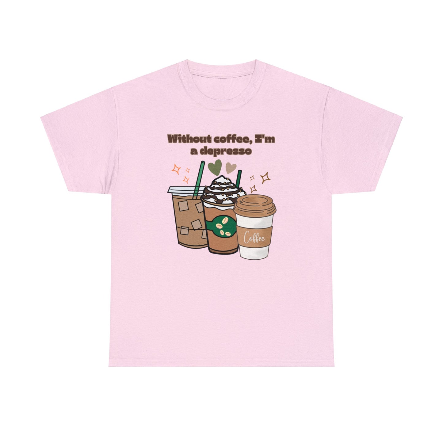 Best Unisex Coffee T-Shirt "Without coffee, I'm a Depresso"