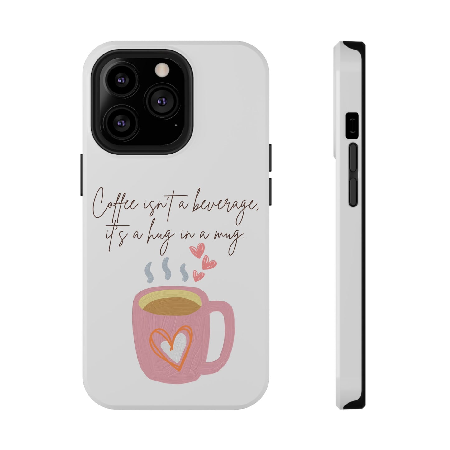 Best Impact-Resistant Phone Cases "Coffee isn't a beverage, it's a Hug in a Mug"