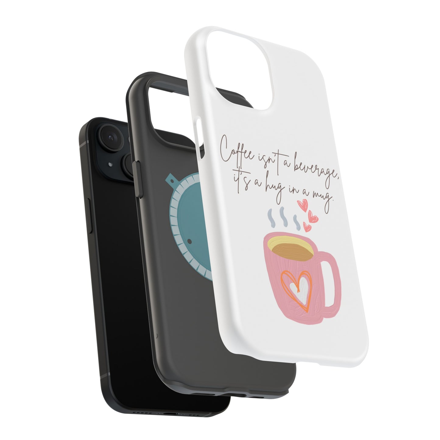 Best Impact-Resistant Phone Cases "Coffee isn't a beverage, it's a Hug in a Mug"
