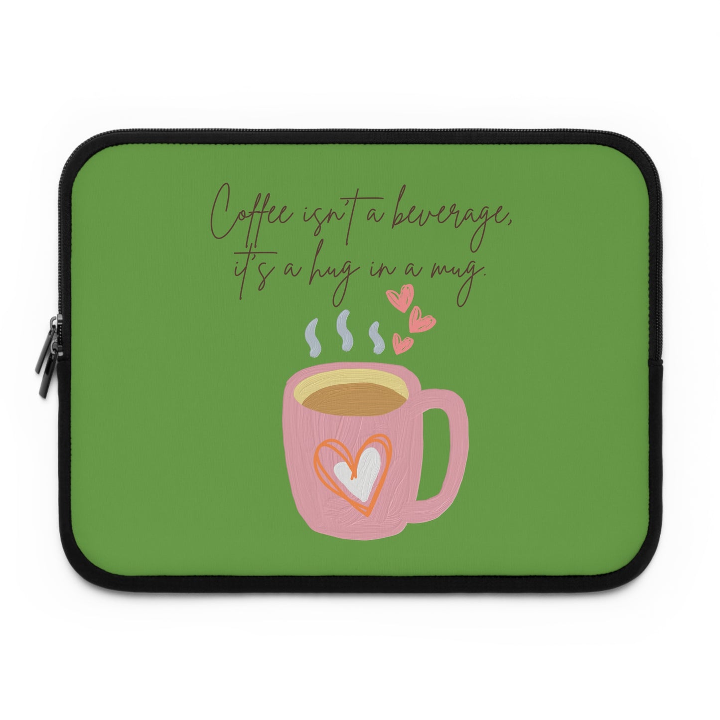 Best Coffee Laptop Sleeve "Coffee isn't a beverage, it's a Hug in a Mug"