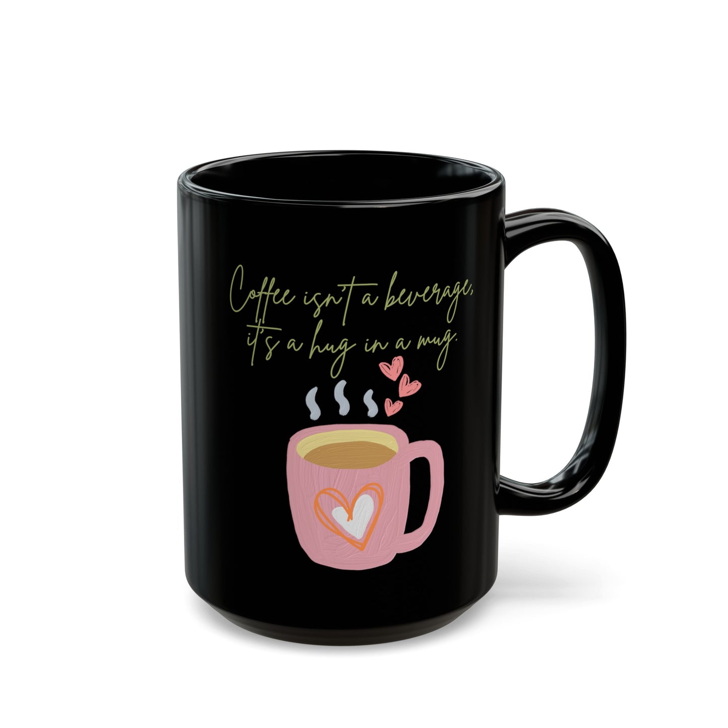 Best Coffee Black Mug (11oz, 15oz) "Coffee isn't a beverage, it's a Hug in a Mug"