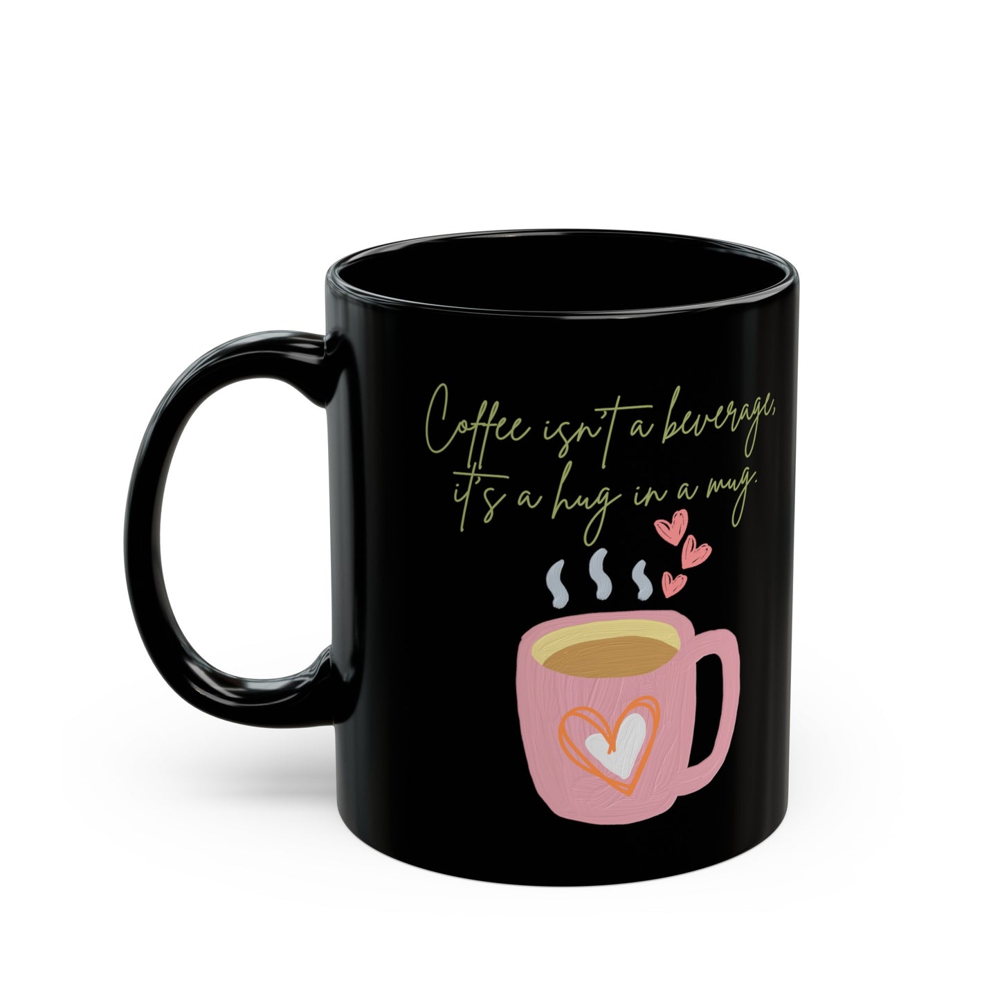 Best Coffee Black Mug (11oz, 15oz) "Coffee isn't a beverage, it's a Hug in a Mug"