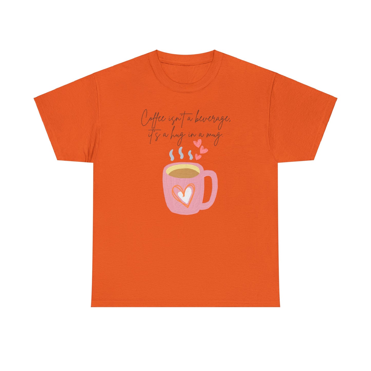 Best Unisex Coffee T-Shirt "Coffee isn't a beverage, it's a Hug in a Mug"