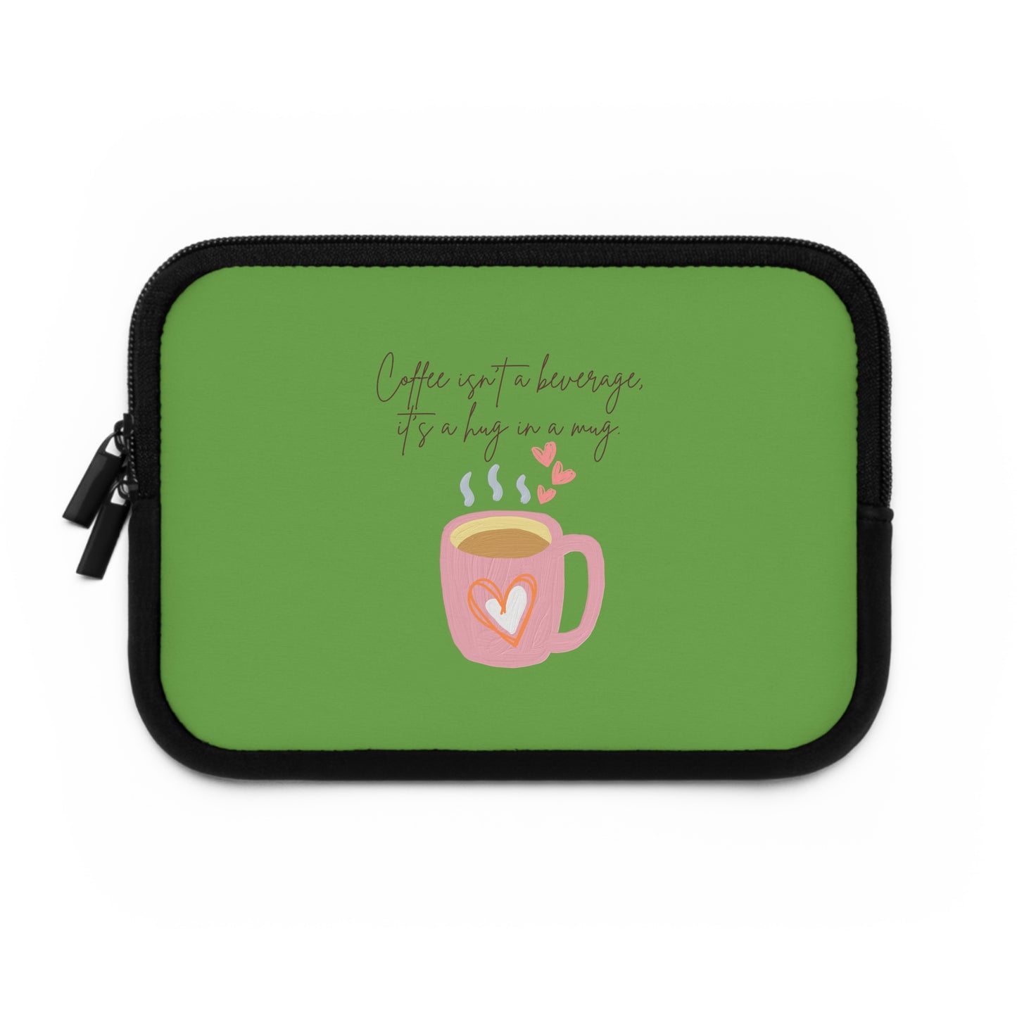 Best Coffee Laptop Sleeve "Coffee isn't a beverage, it's a Hug in a Mug"