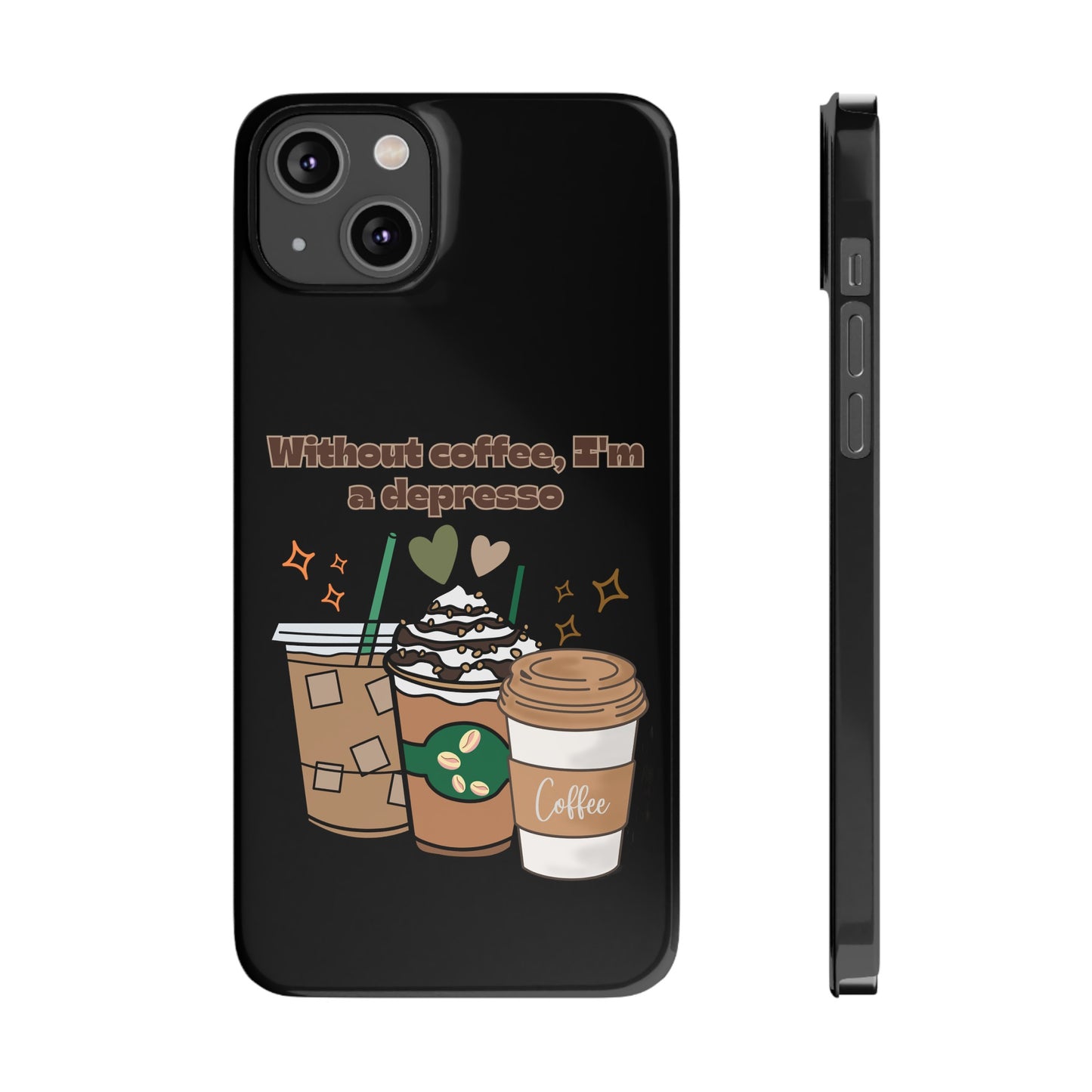 Best Slim Phone Cases "Without coffee, I'm a Depresso"