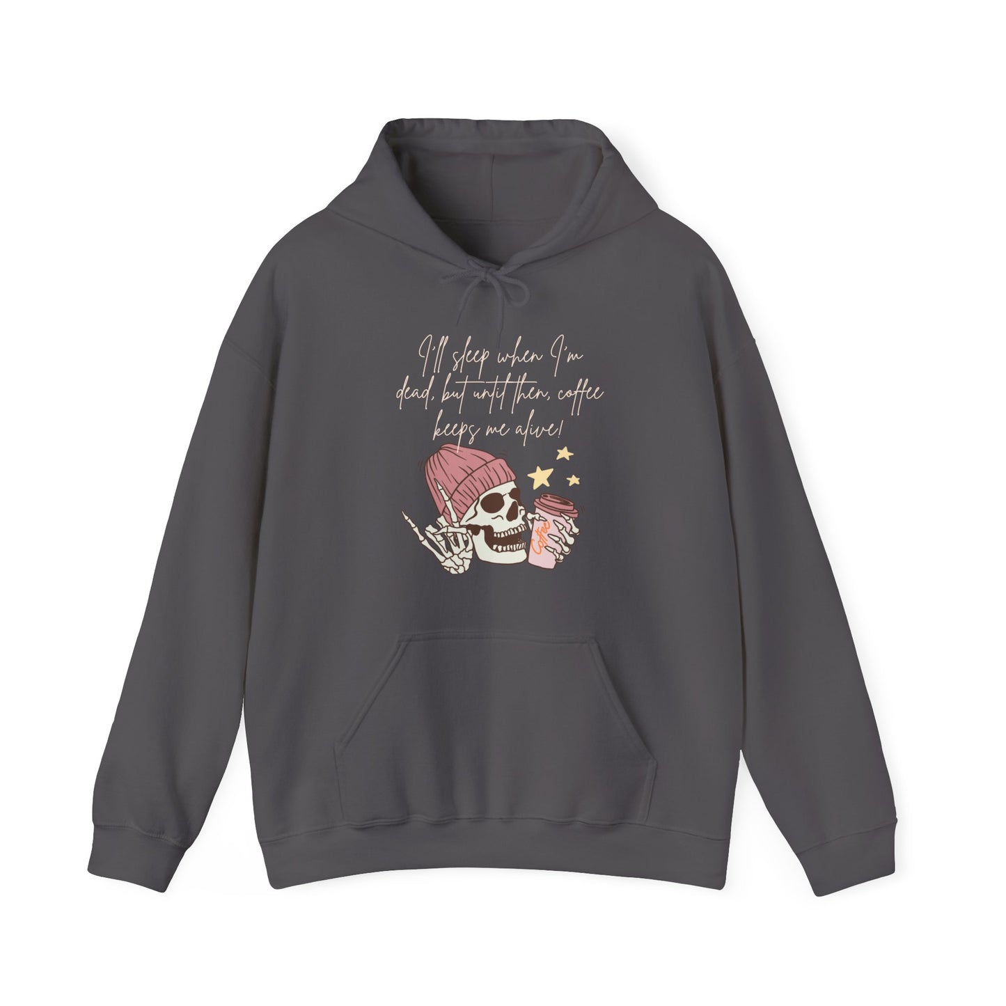 Best Coffee Unisex Hoodie "I'll sleep when I'm dead, but until then, coffee keeps me alive"