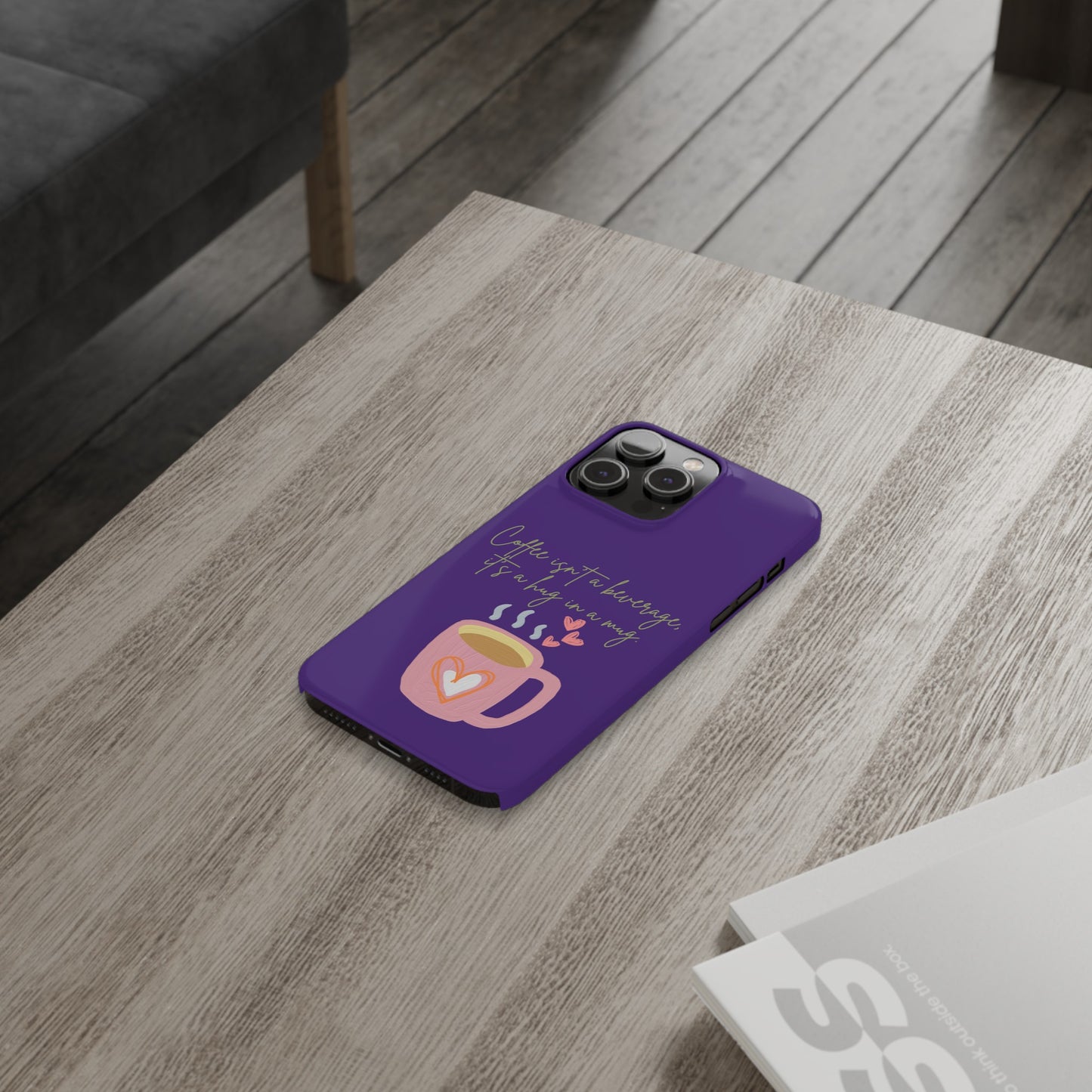 Best Slim Phone Cases "Coffee isn't a beverage, it's a Hug in a Mug"