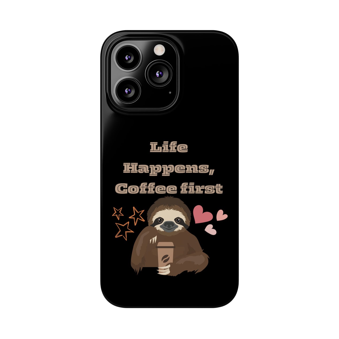 Best Slim Phone Cases "Life Happens, Coffee First"