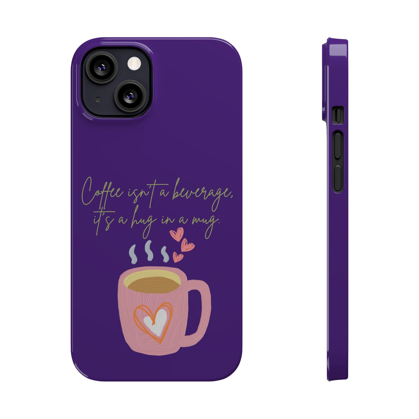 Best Slim Phone Cases "Coffee isn't a beverage, it's a Hug in a Mug"