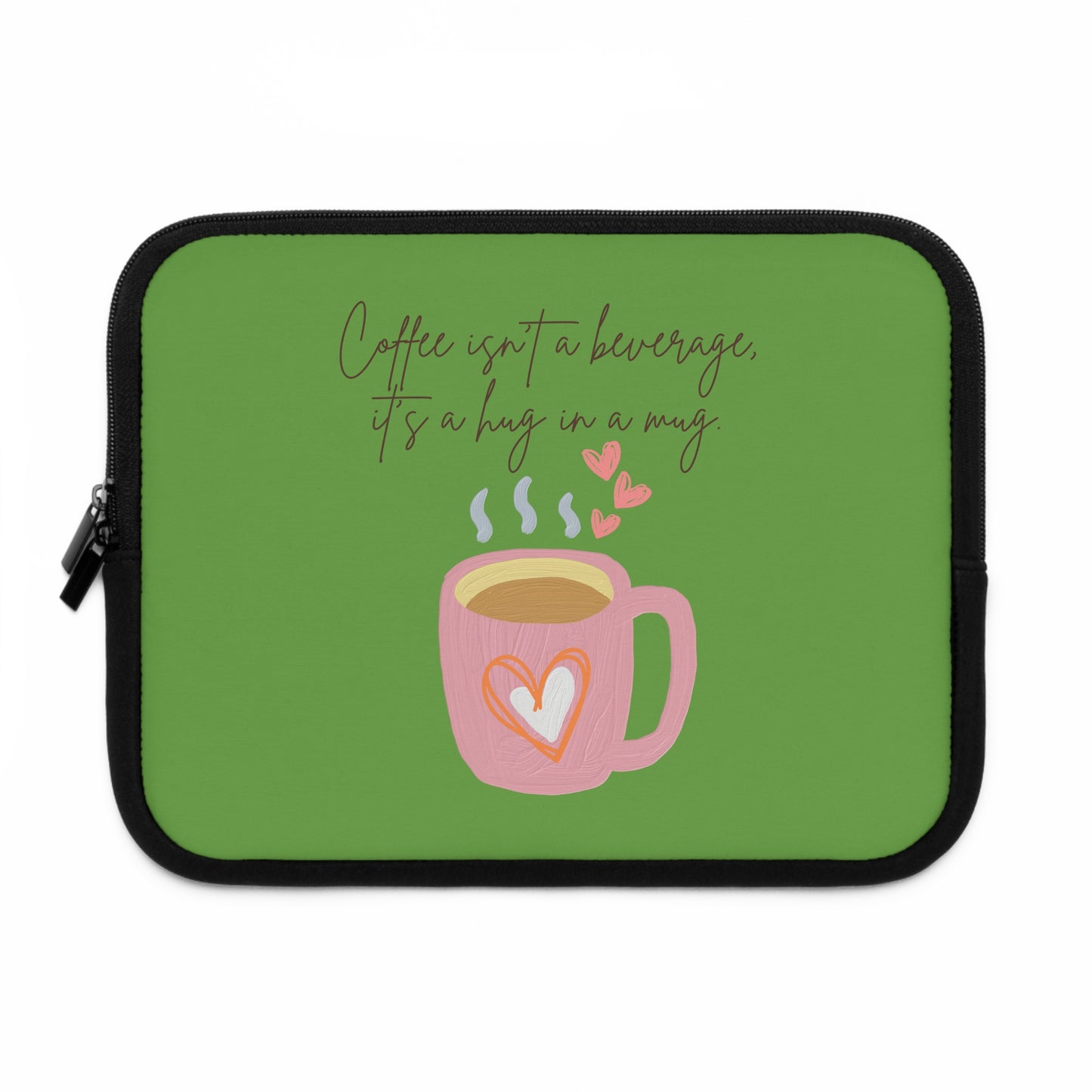 Best Coffee Laptop Sleeve "Coffee isn't a beverage, it's a Hug in a Mug"