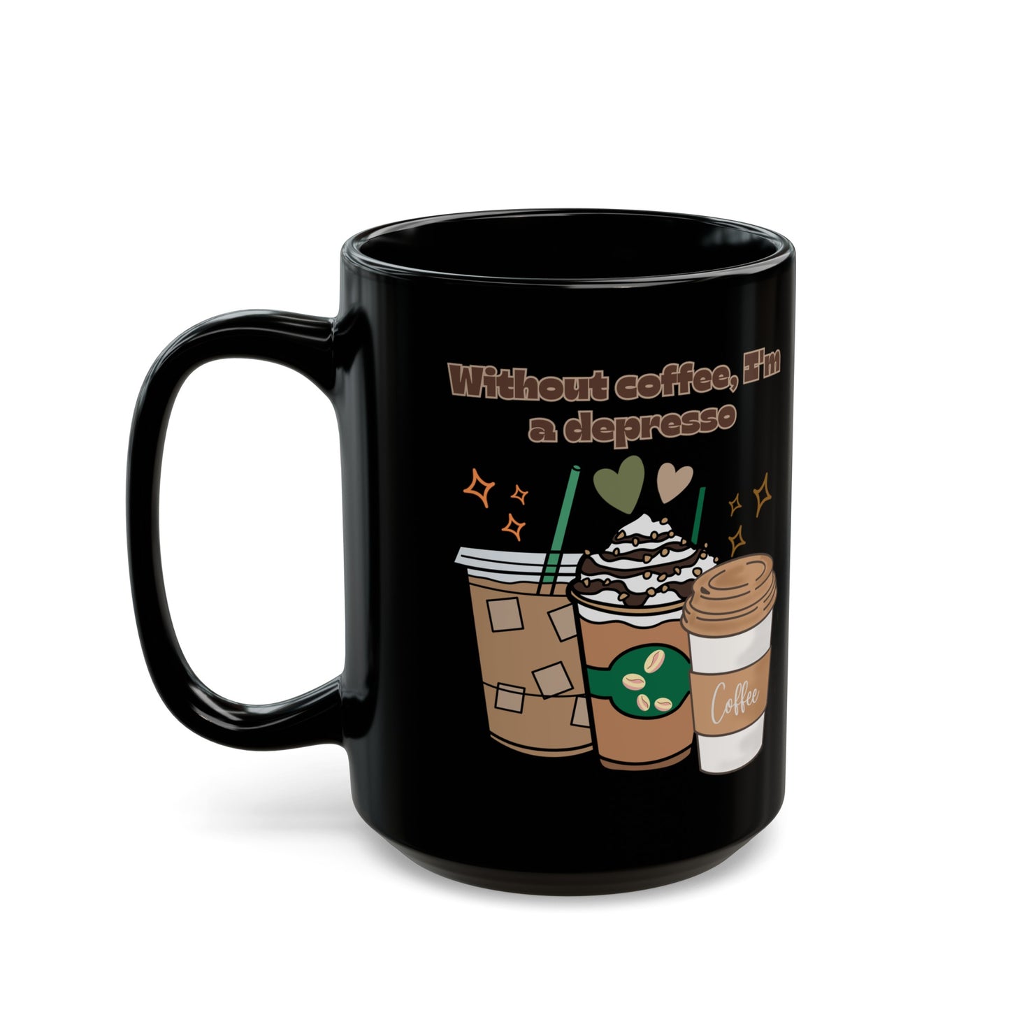 Best Coffee Black Mug (11oz, 15oz) "Without coffee, I'm a Depresso"