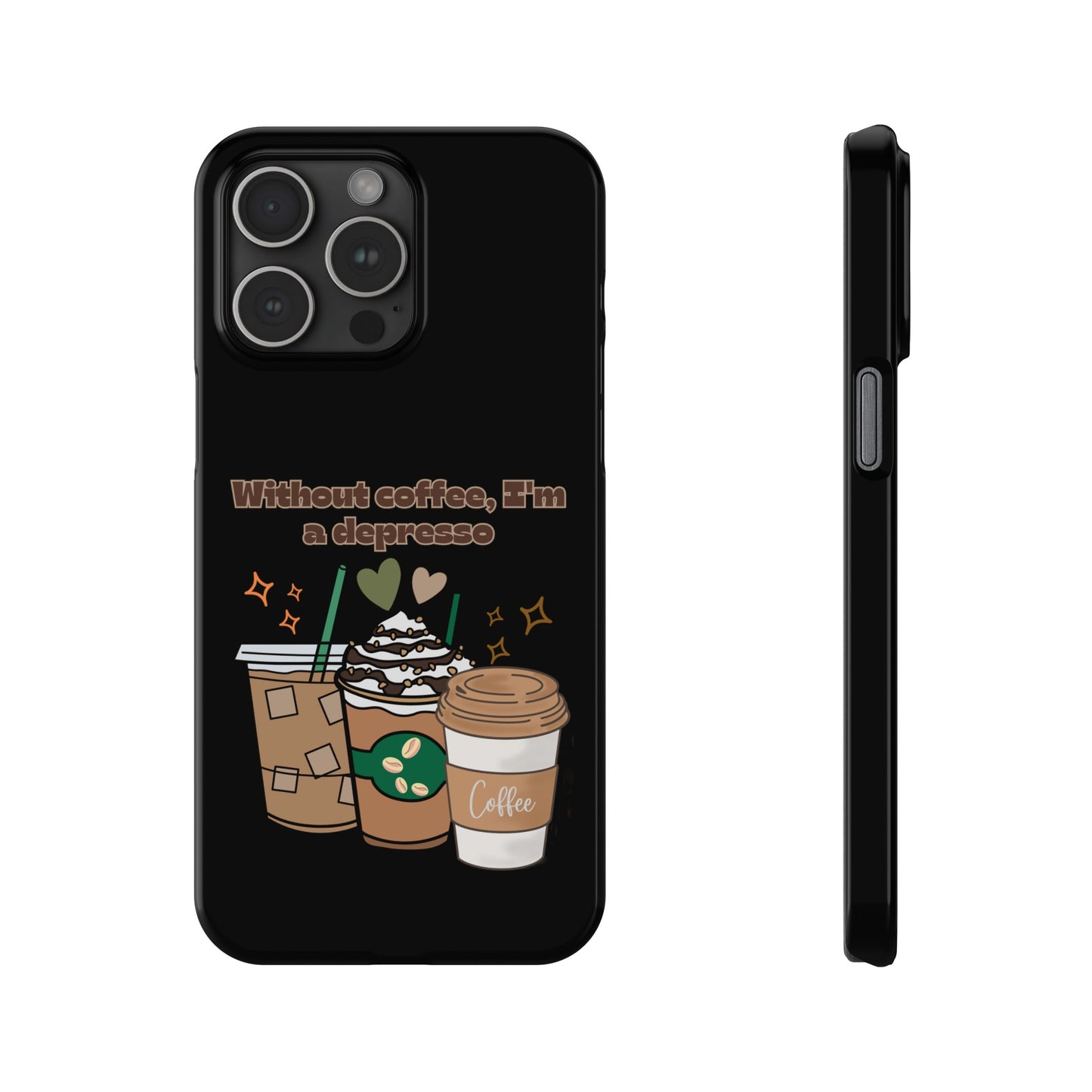 Best Slim Phone Cases "Without coffee, I'm a Depresso"