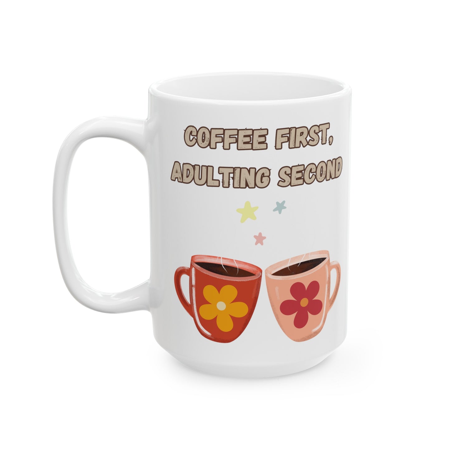 Best Ceramic Coffee Mug, (11oz, 15oz) "Coffee first, Adulting Second"