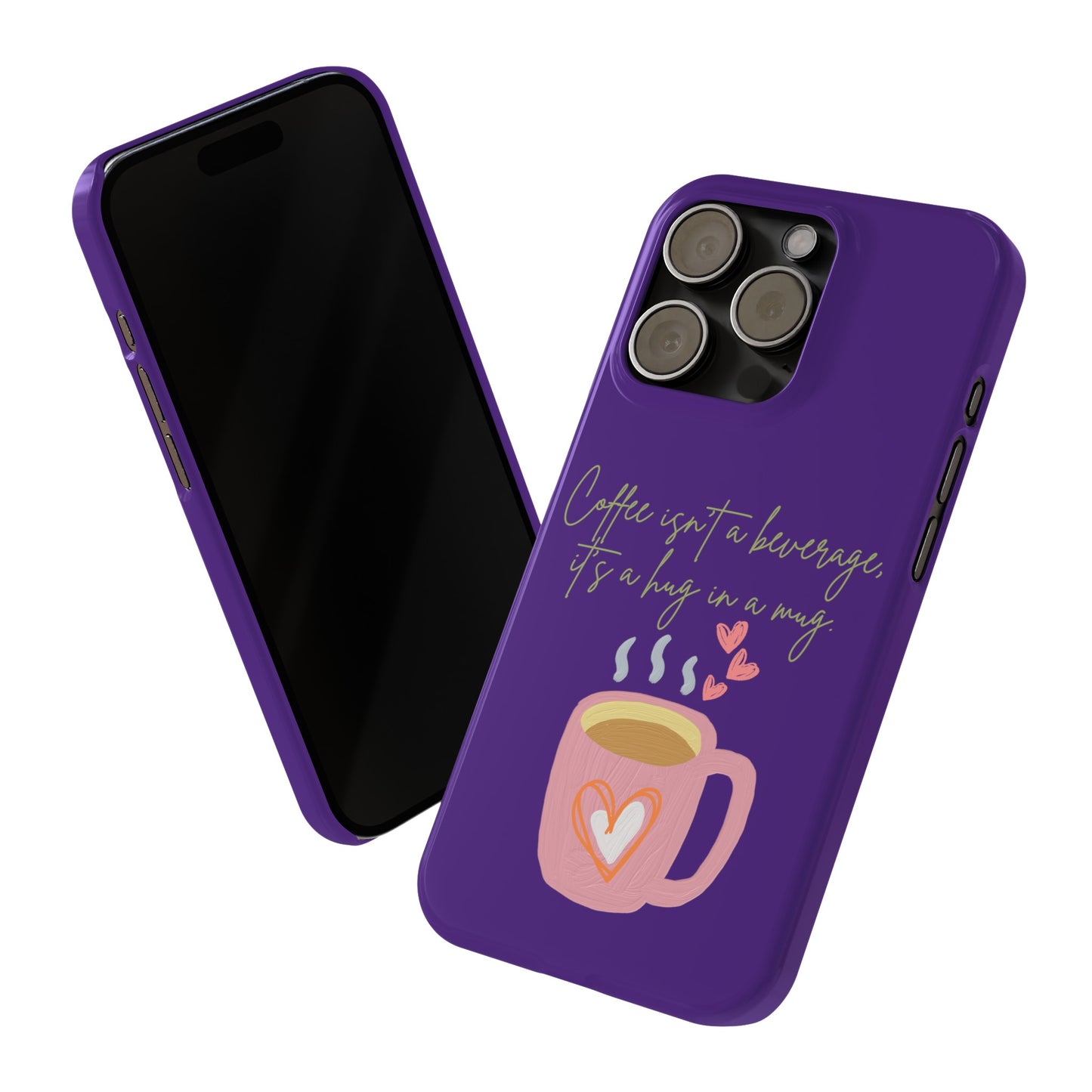 Best Slim Phone Cases "Coffee isn't a beverage, it's a Hug in a Mug"