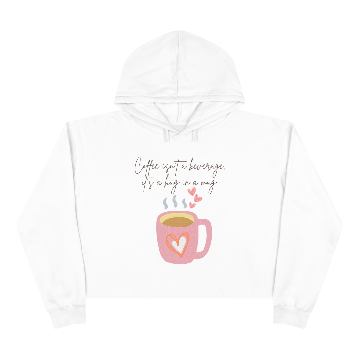 Best Coffee Cropped Hoodie "Coffee isn't a beverage, it's a Hug in a Mug"