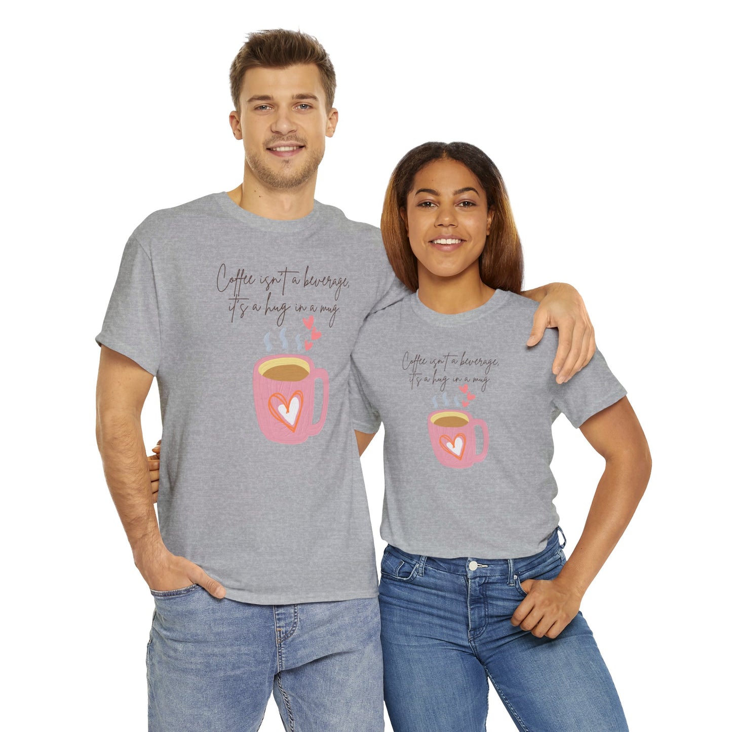 Best Unisex Coffee T-Shirt "Coffee isn't a beverage, it's a Hug in a Mug"