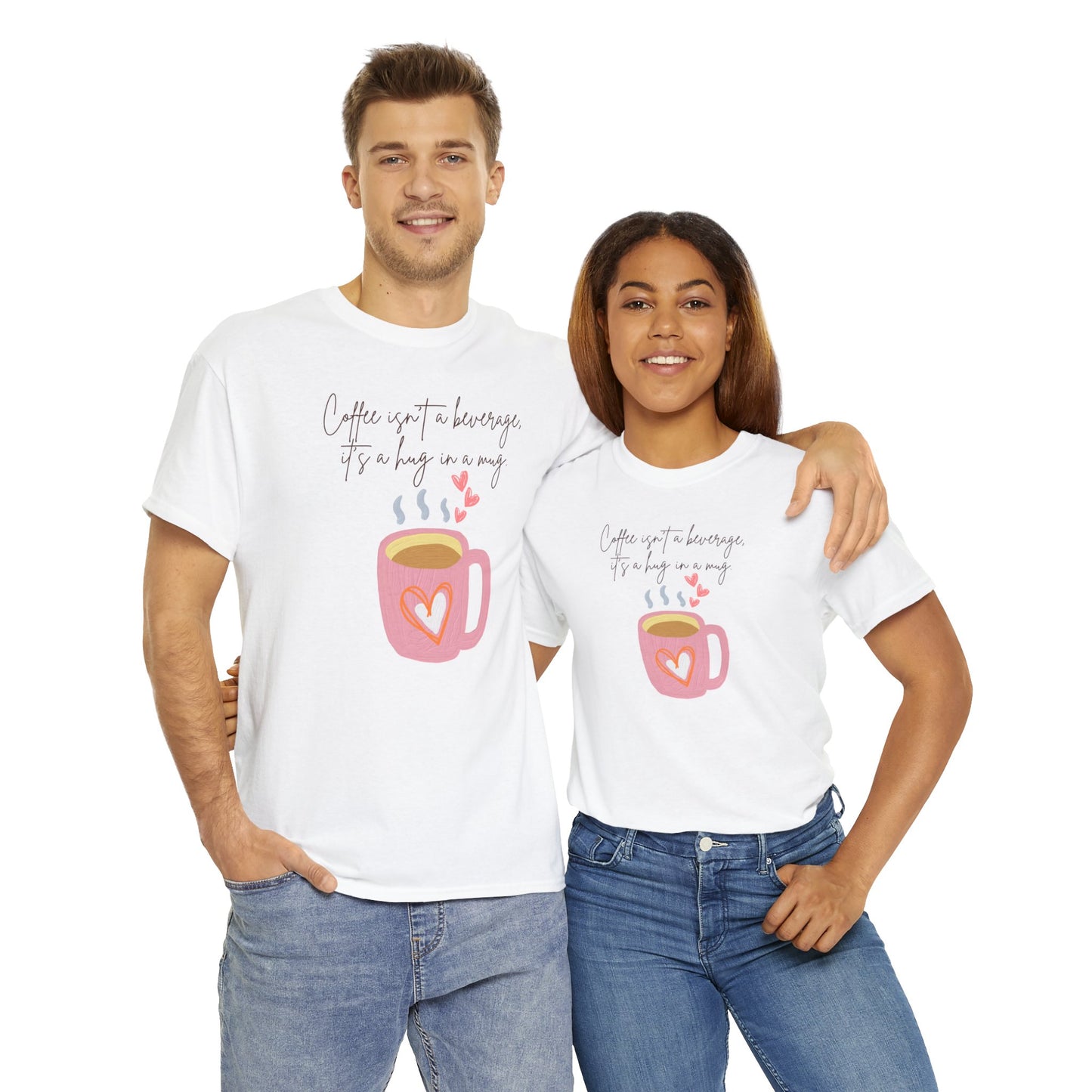 Best Unisex Coffee T-Shirt "Coffee isn't a beverage, it's a Hug in a Mug"