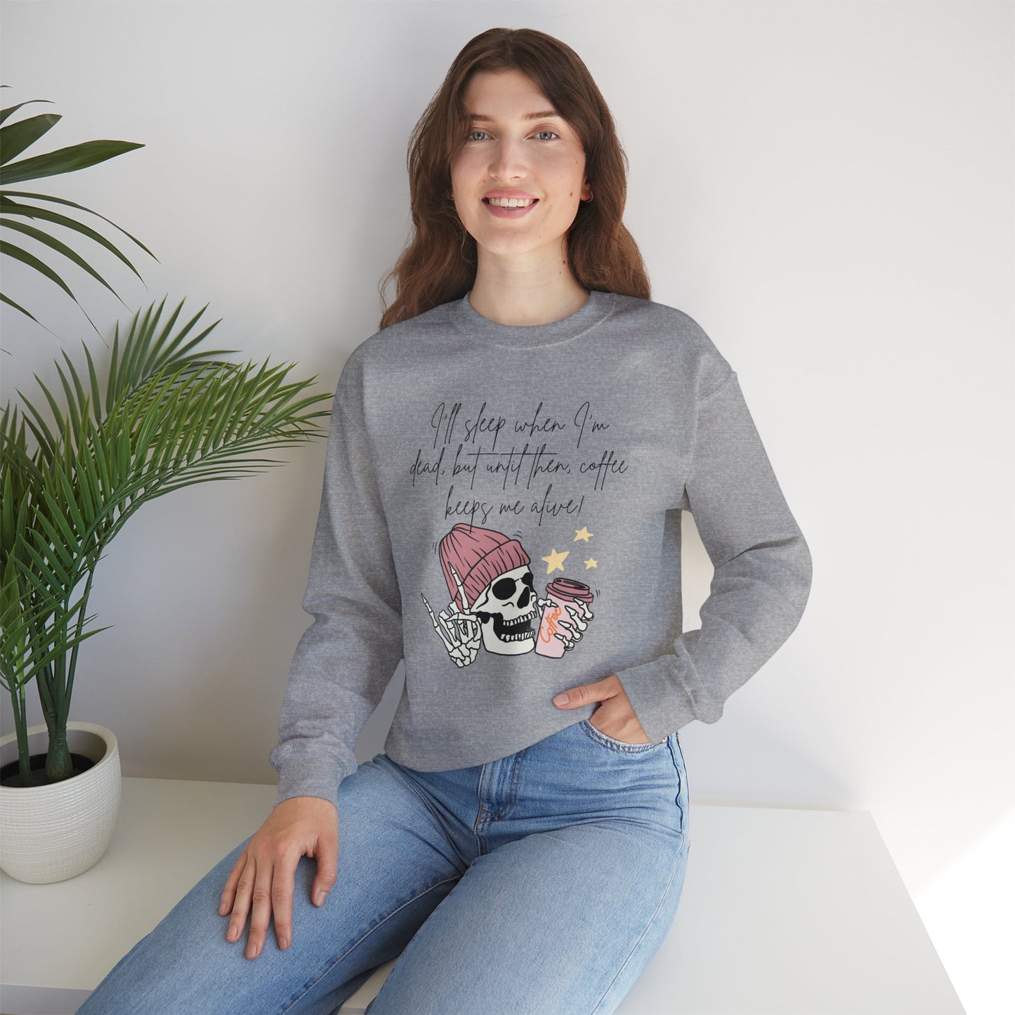 Best Unisex Coffee Sweatshirt "I'll sleep when I'm dead, but until then, coffee keeps me alive"