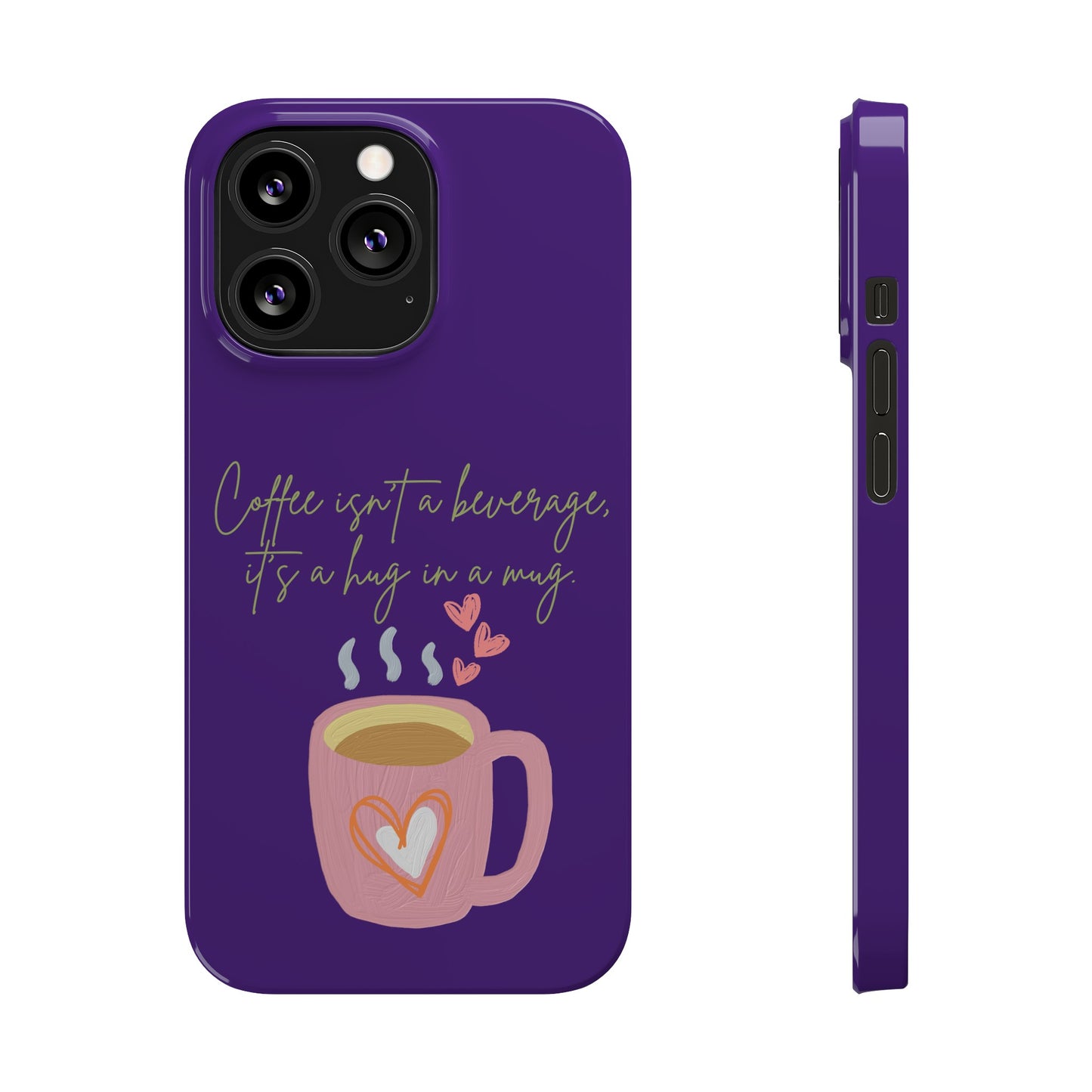 Best Slim Phone Cases "Coffee isn't a beverage, it's a Hug in a Mug"