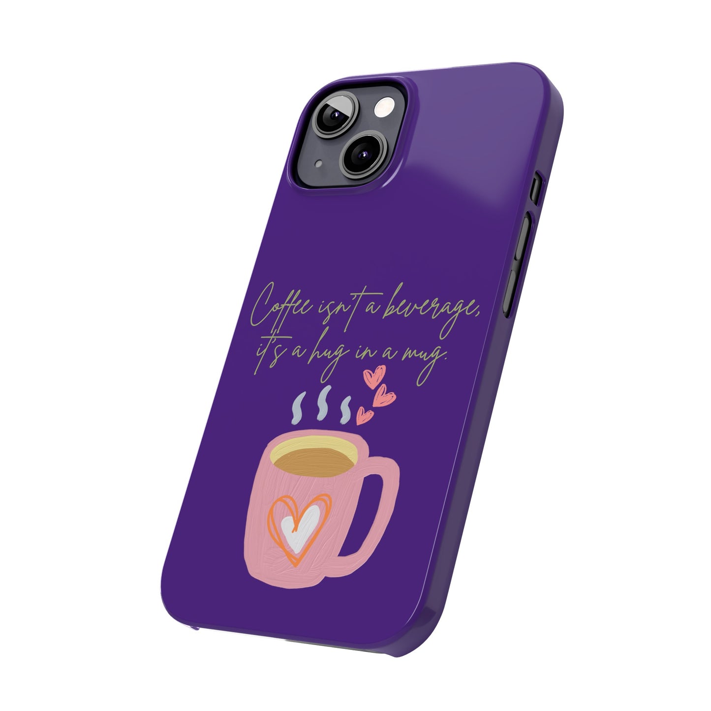 Best Slim Phone Cases "Coffee isn't a beverage, it's a Hug in a Mug"