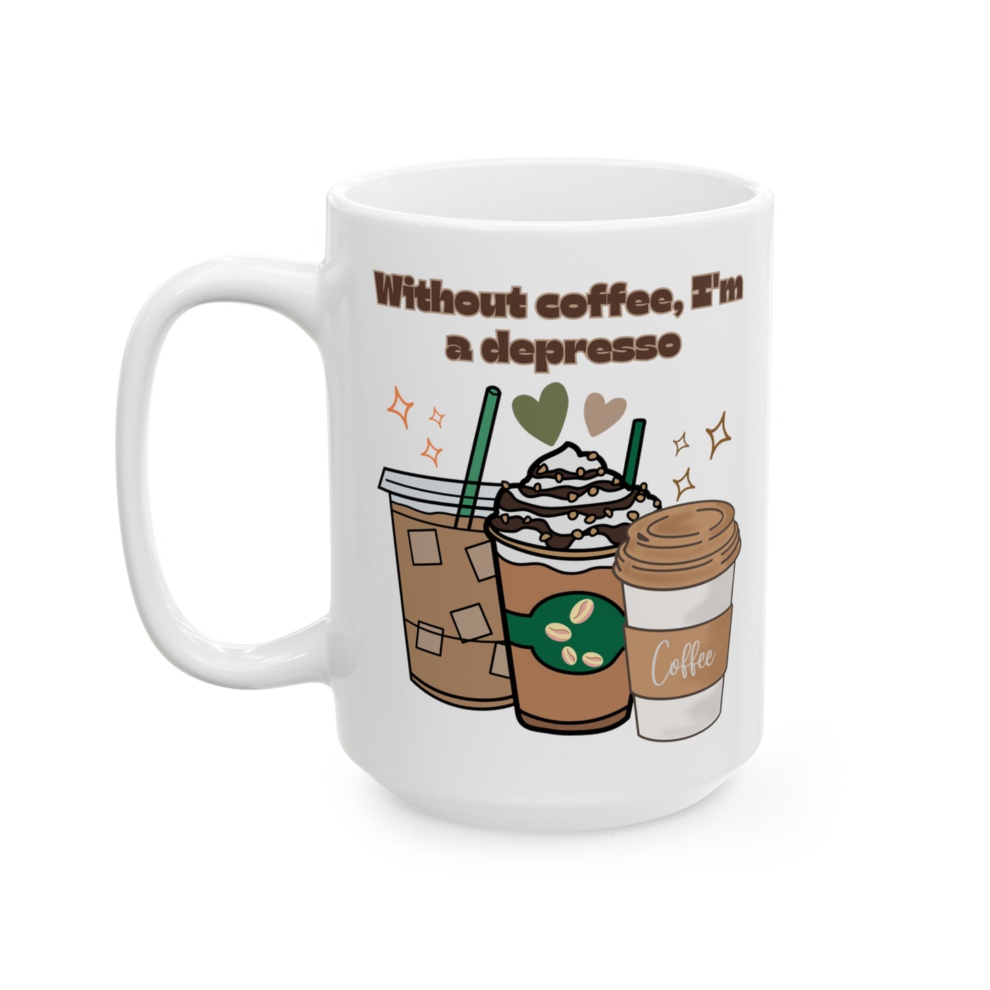 Best Ceramic Coffee Mug, (11oz, 15oz) "Without coffee, I'm a Depresso"