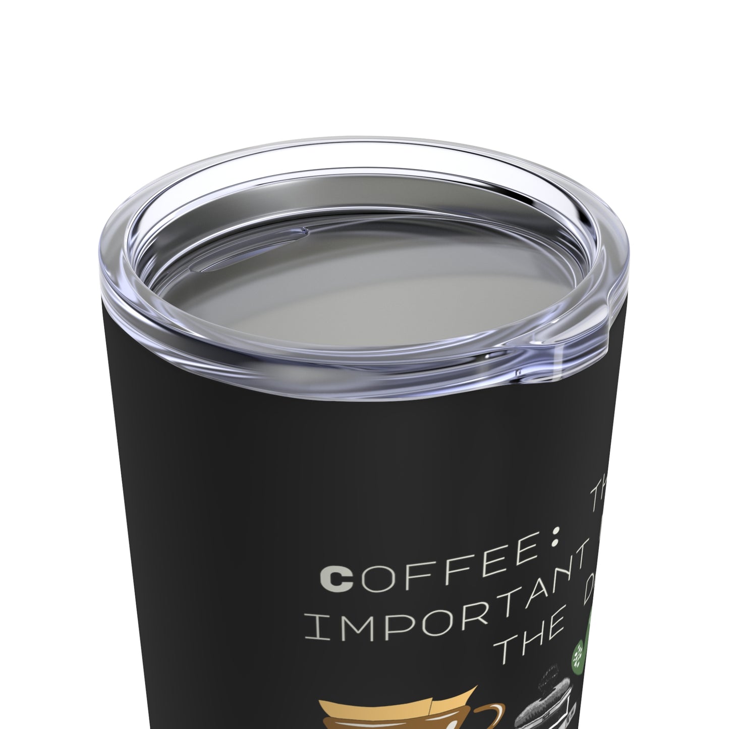 Best Tumbler 20oz ""Coffee: the most important meal of the day"