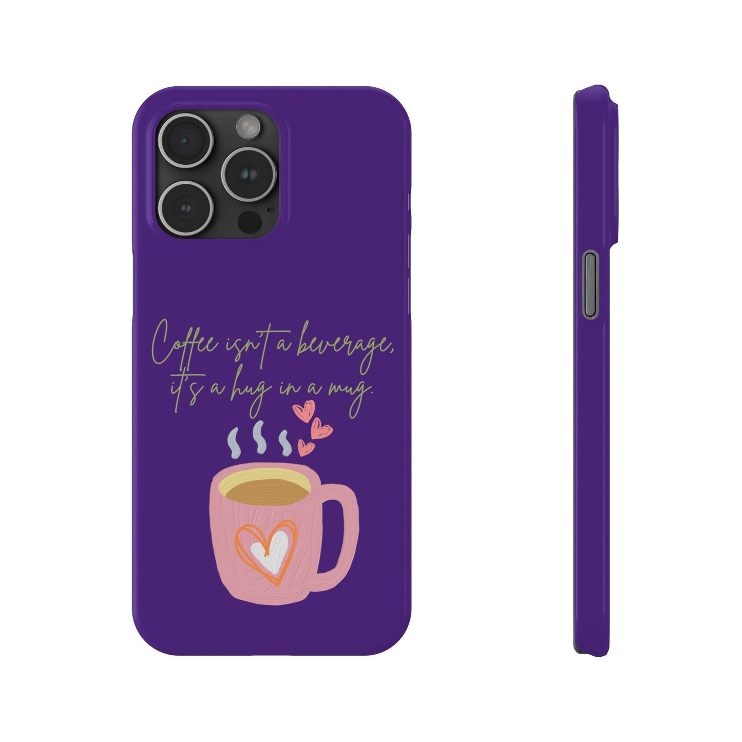 Best Slim Phone Cases "Coffee isn't a beverage, it's a Hug in a Mug"