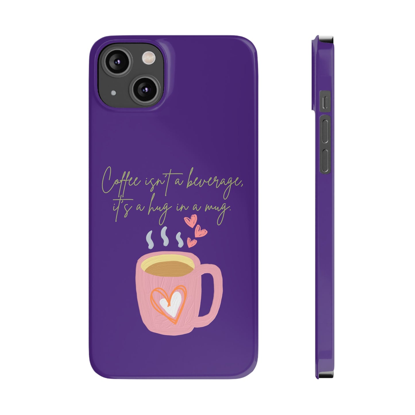 Best Slim Phone Cases "Coffee isn't a beverage, it's a Hug in a Mug"