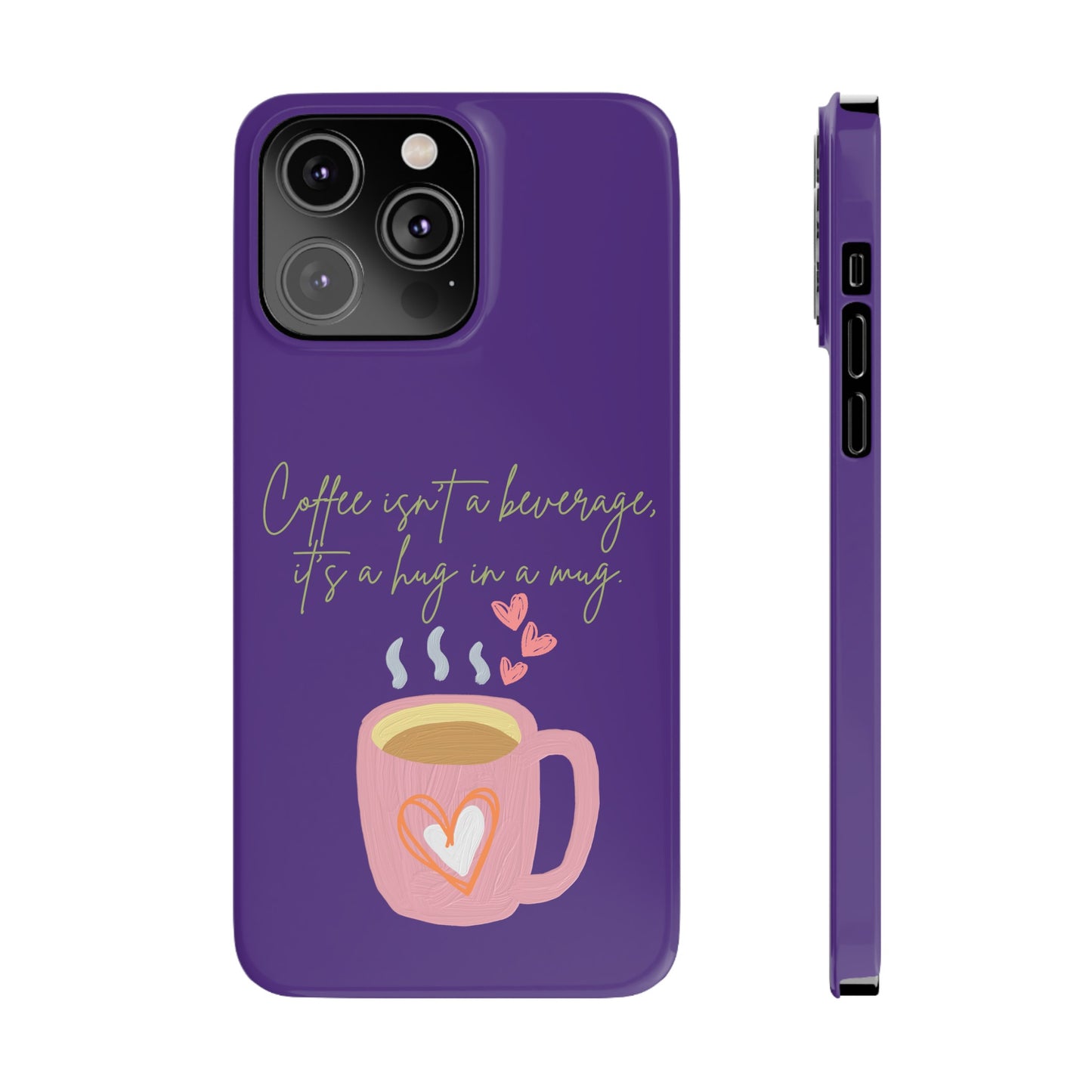 Best Slim Phone Cases "Coffee isn't a beverage, it's a Hug in a Mug"